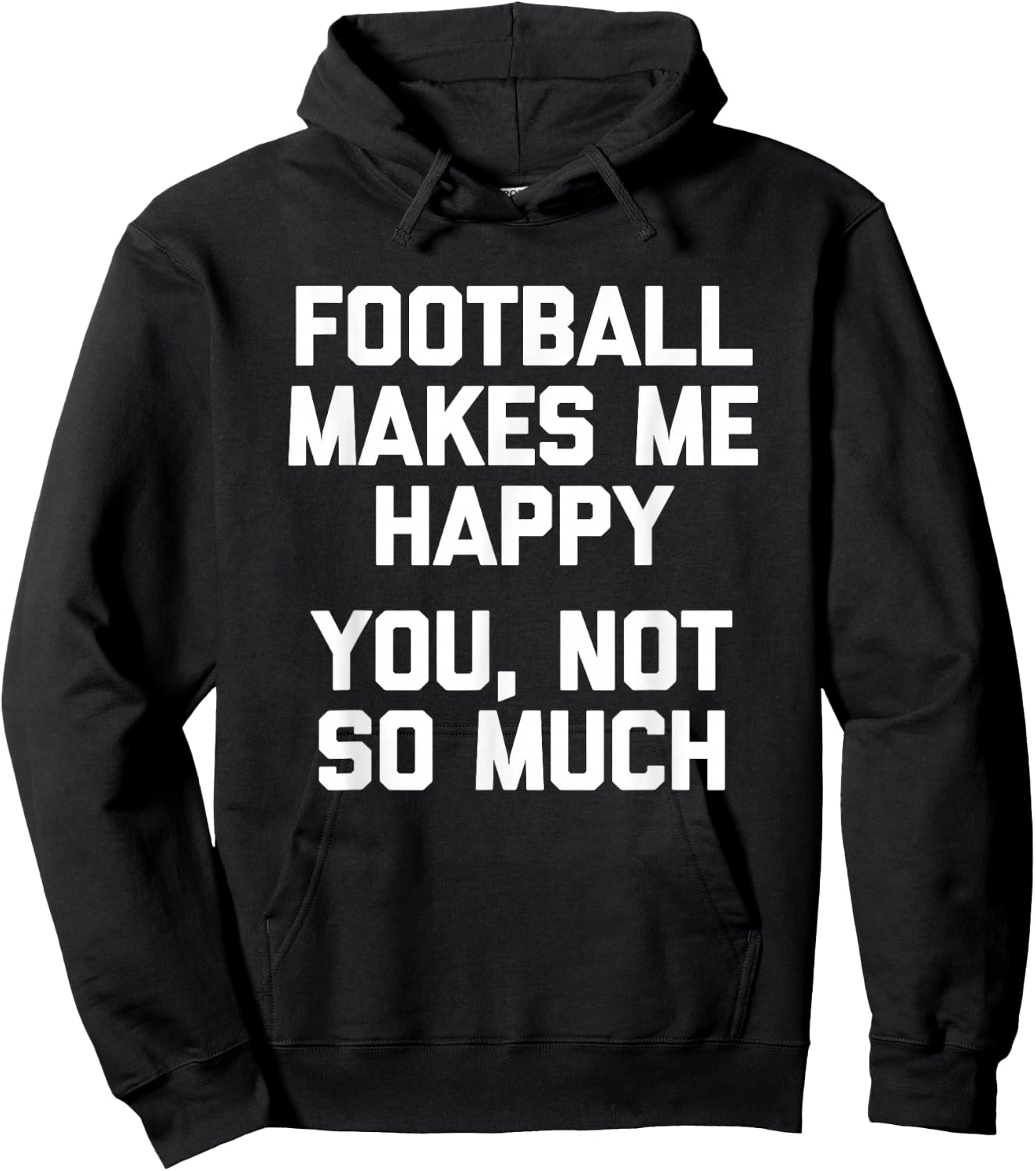 Football Makes Me Happy (You, Not So Much) Funny Football Hoodie - Hoodie | Black