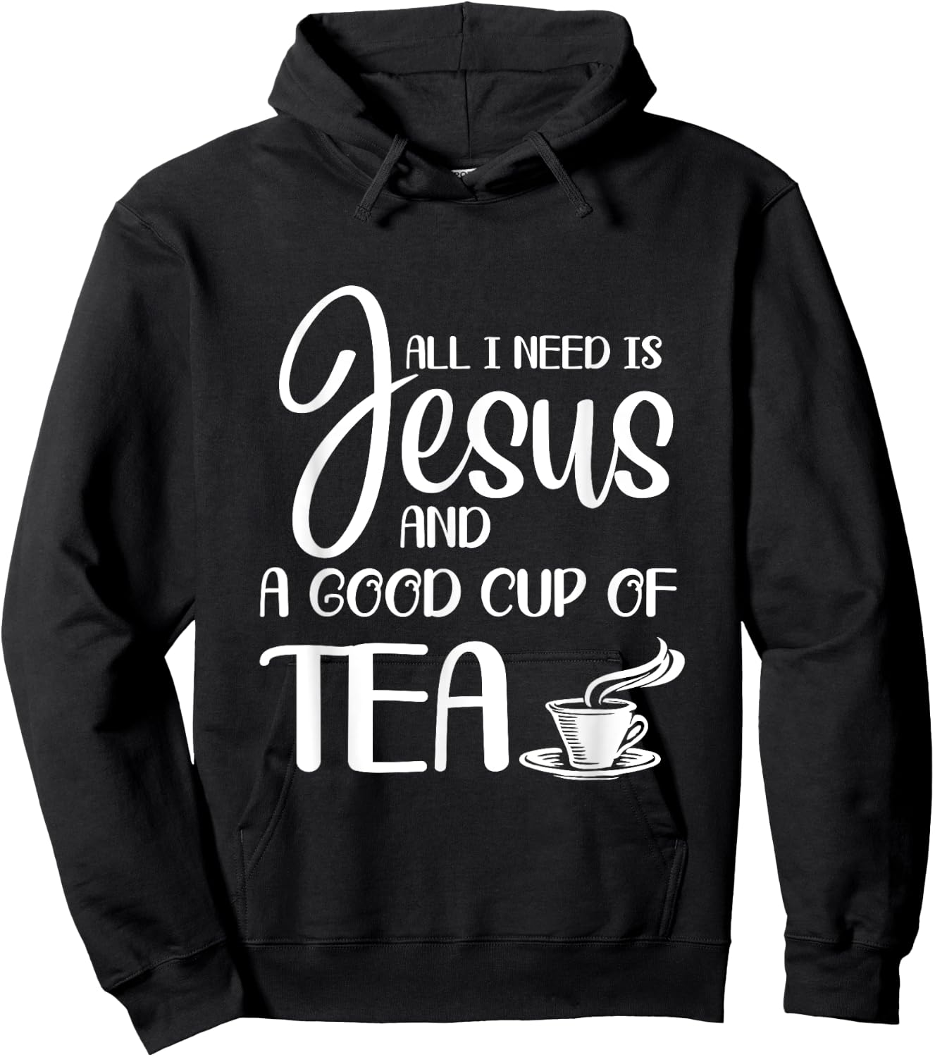 All I Need Is Jesus And A Cup Of Tea T Hoodie - Hoodie | Black