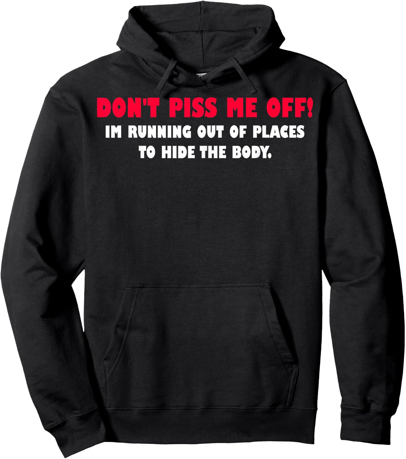 Dont Piss Me Off Im Running Out Of Places To Hide Body Hoodie - Hoodie | Black