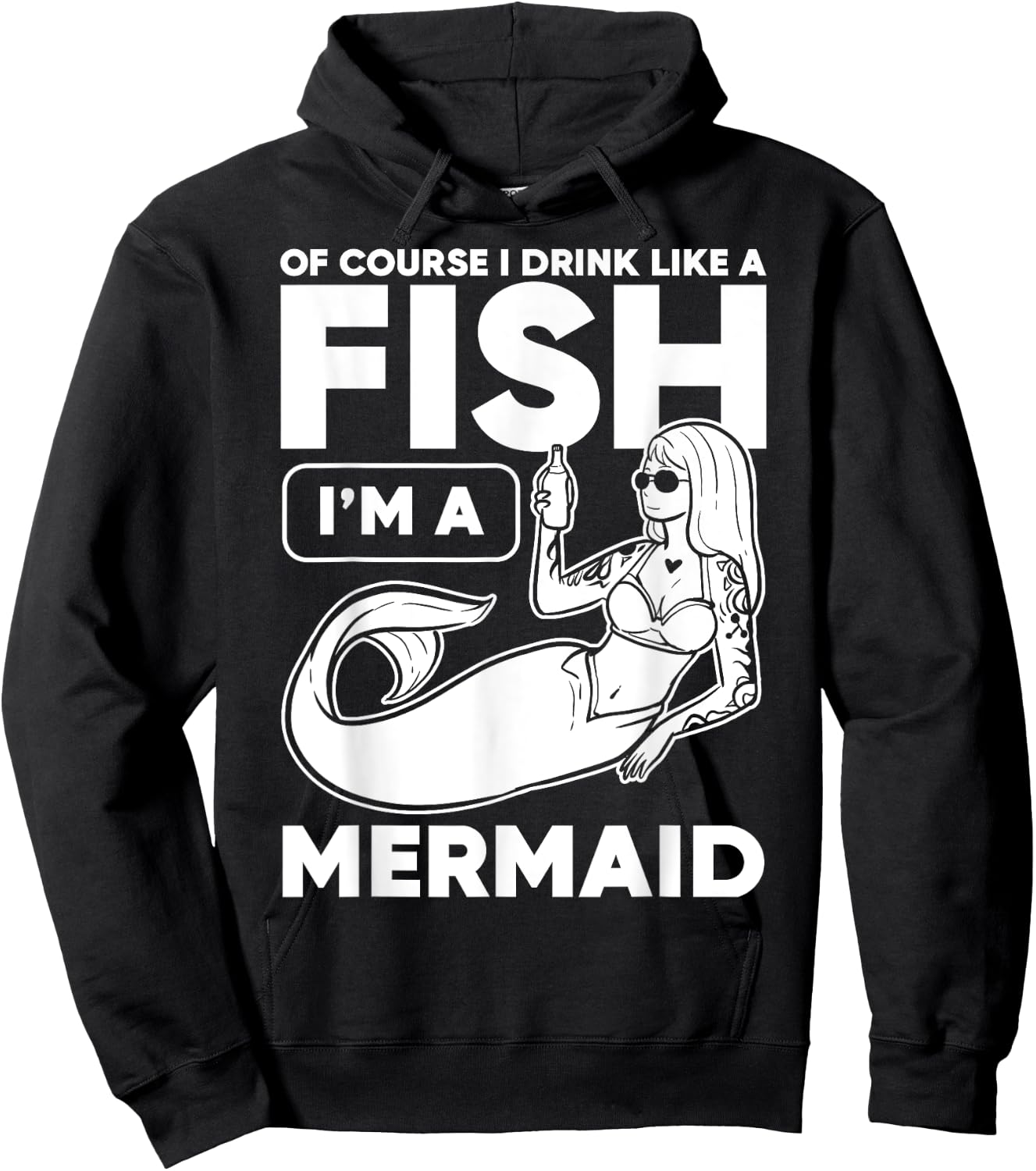 Drinking, Mermaid Of Course I Drink Like A Fish I'm A Hoodie - Hoodie | Black