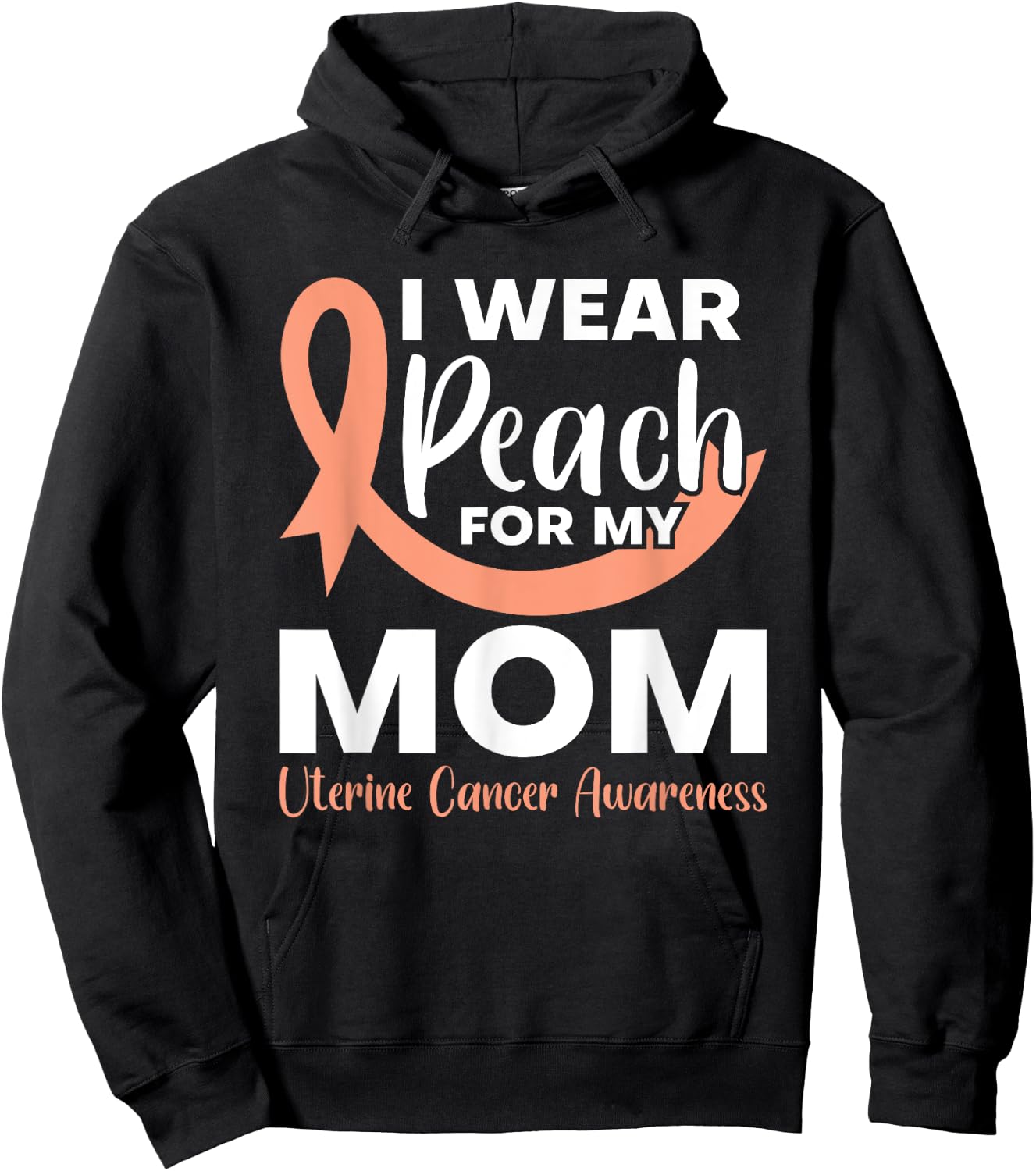 I Wear Peach For My Mom Fighter Uterine Cancer Warrior Hoodie - Hoodie | Black