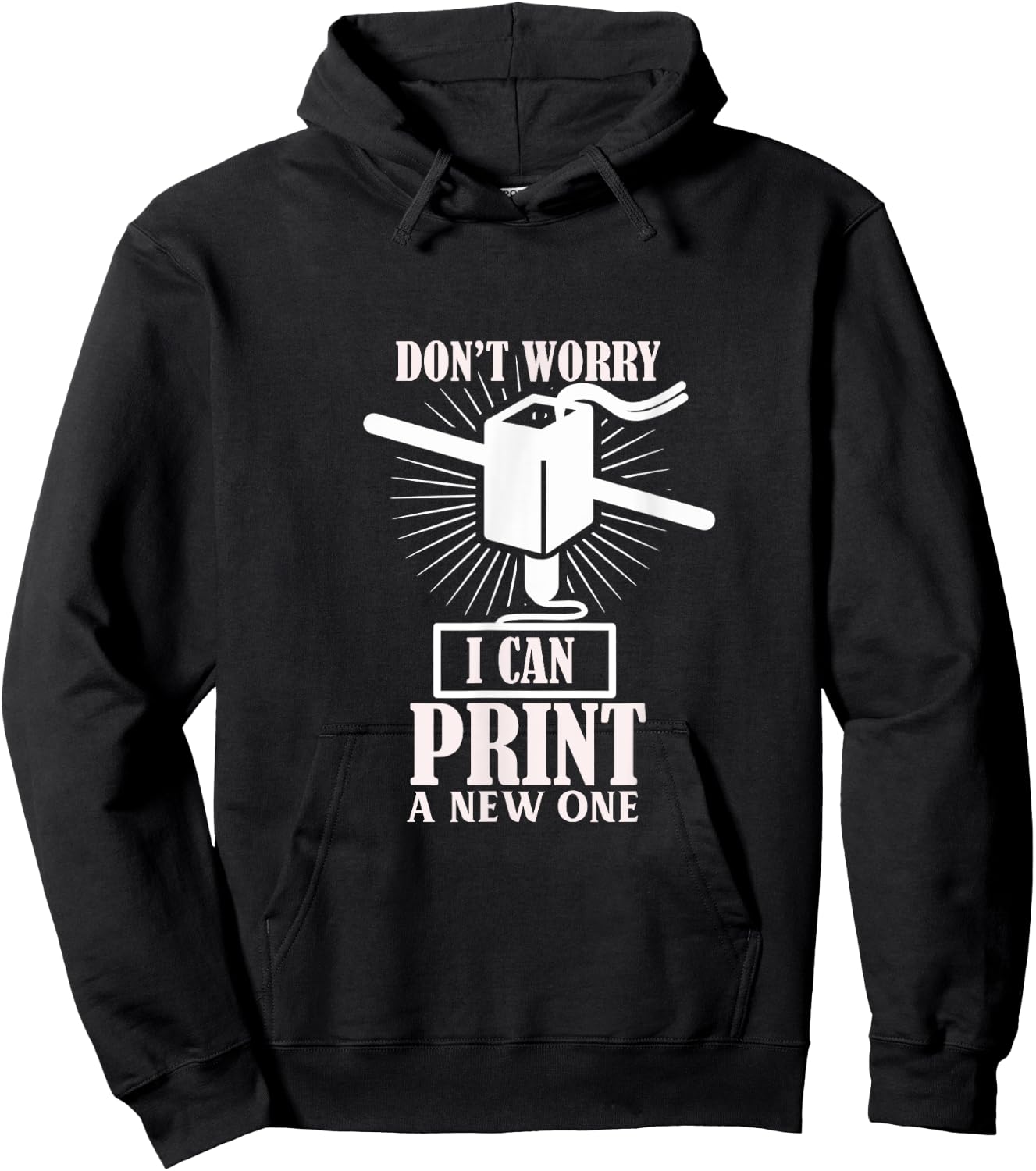 Dont worry 3D Printer I can print a new one Hoodie - Hoodie | Black