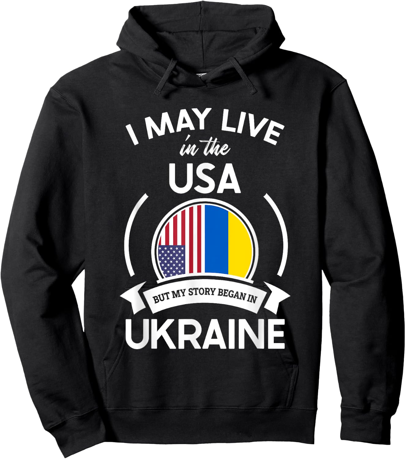 May Live In The USA But My Story Began In Ukraine Flag Gift Hoodie - Hoodie | Black