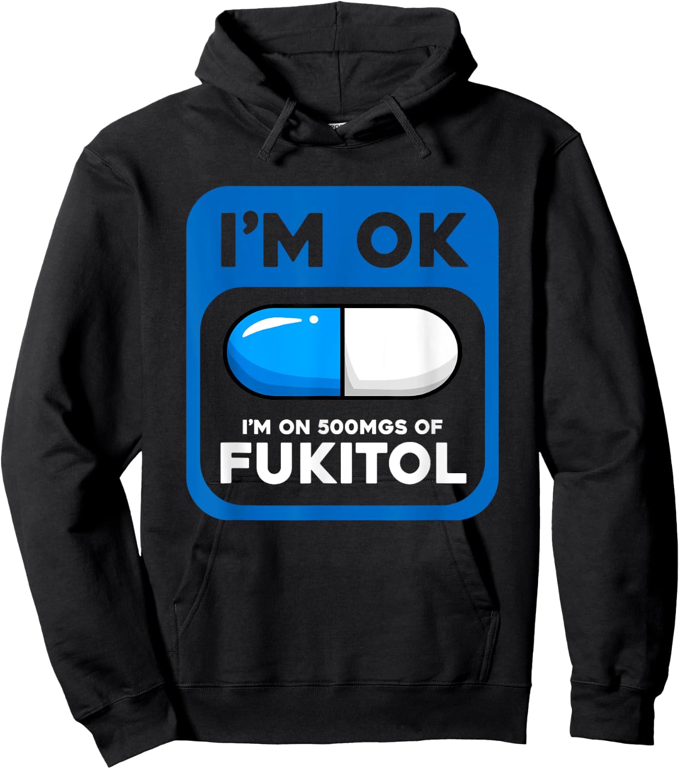 Funny Sarcastic Gift I'm Ok I'm On 500 mgs Of Fukitol Hoodie - Hoodie | Black