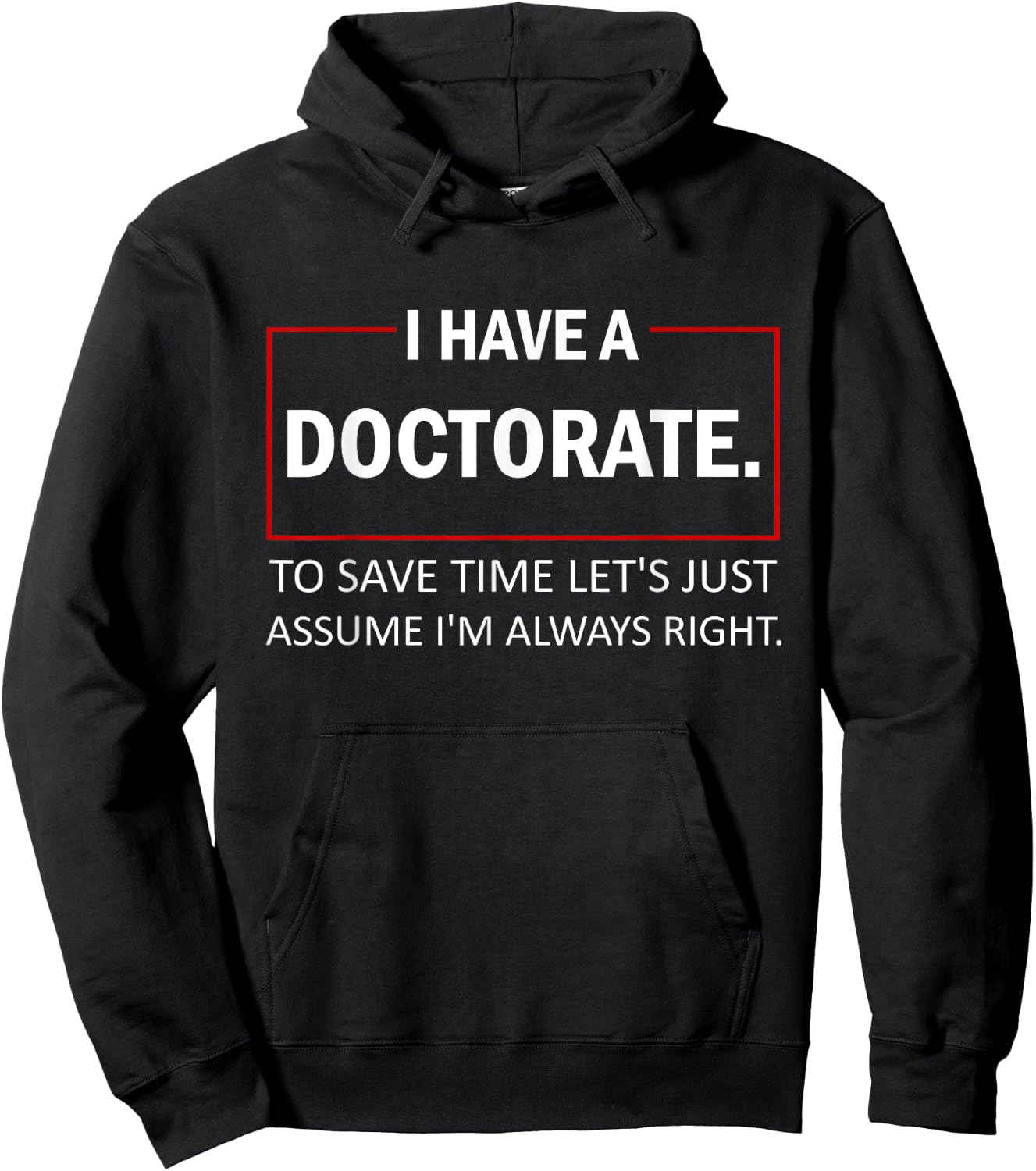 I Have A Doctorate To Save Time Let's Just Assume PhD Hoodie - Hoodie | Black