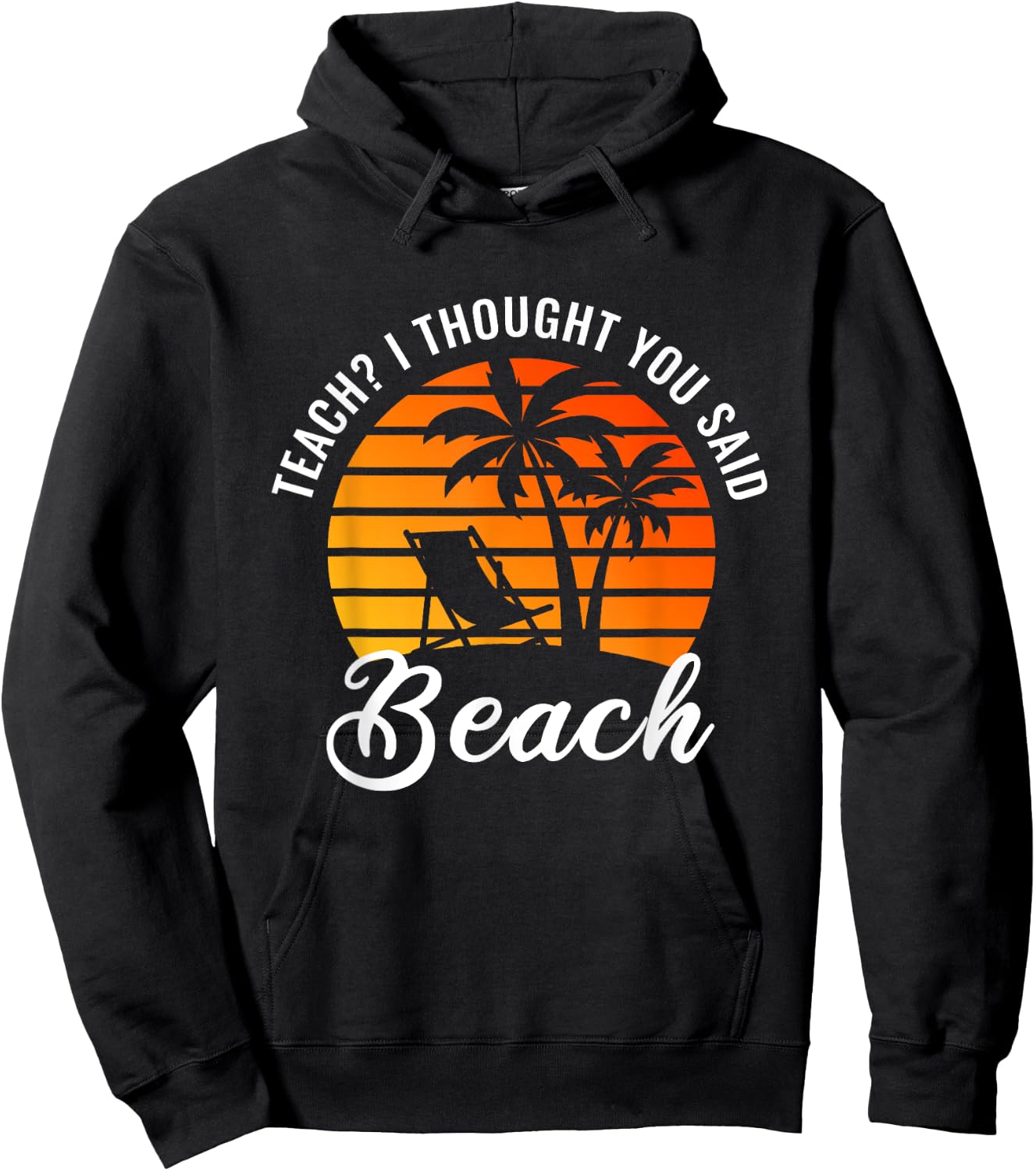 Teach I Thought You Said Beach Teacher Summer Vacation Women Hoodie - Hoodie | Black