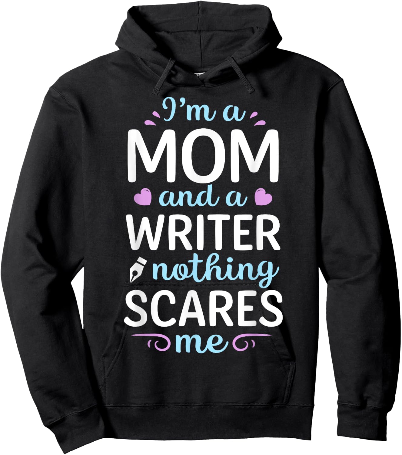 I'm A Mom And A Writer Nothing Scares Me Author Novelist Hoodie - Hoodie | Black