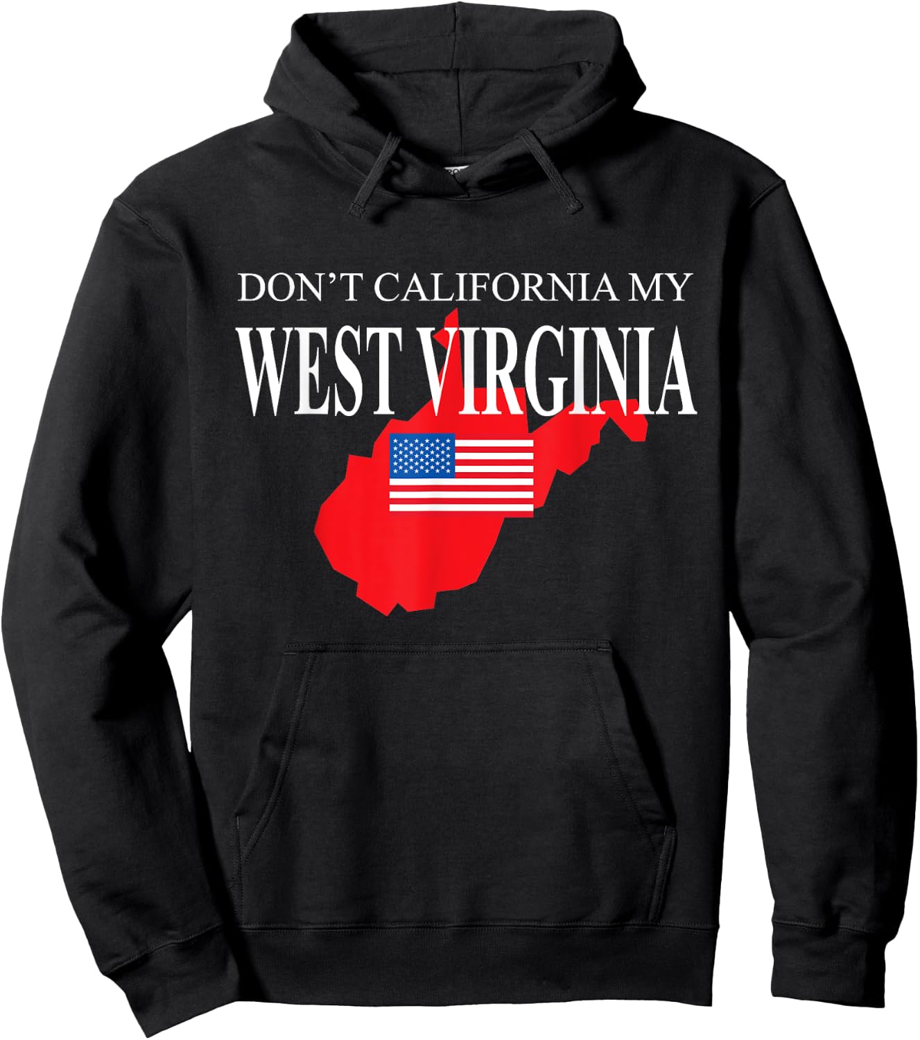 Don't California My West Virginia Anti Liberal Pro Trump Hoodie - Hoodie | Black