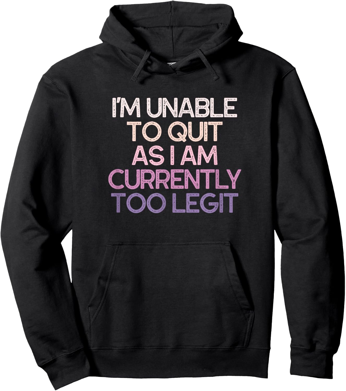 I'm Unable To Quit As I Am Currently Too Legit Funny Hoodie - Hoodie | Black