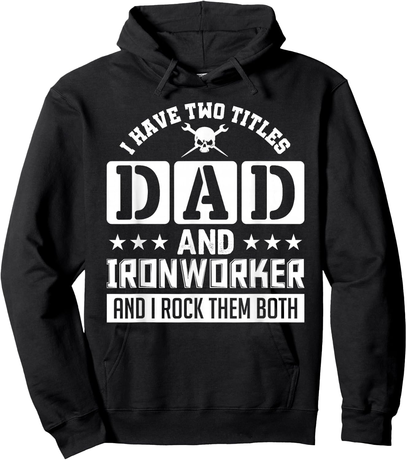 I Have Two Titles Dad And Ironworker And I Rock Them Both Hoodie - Hoodie | Black