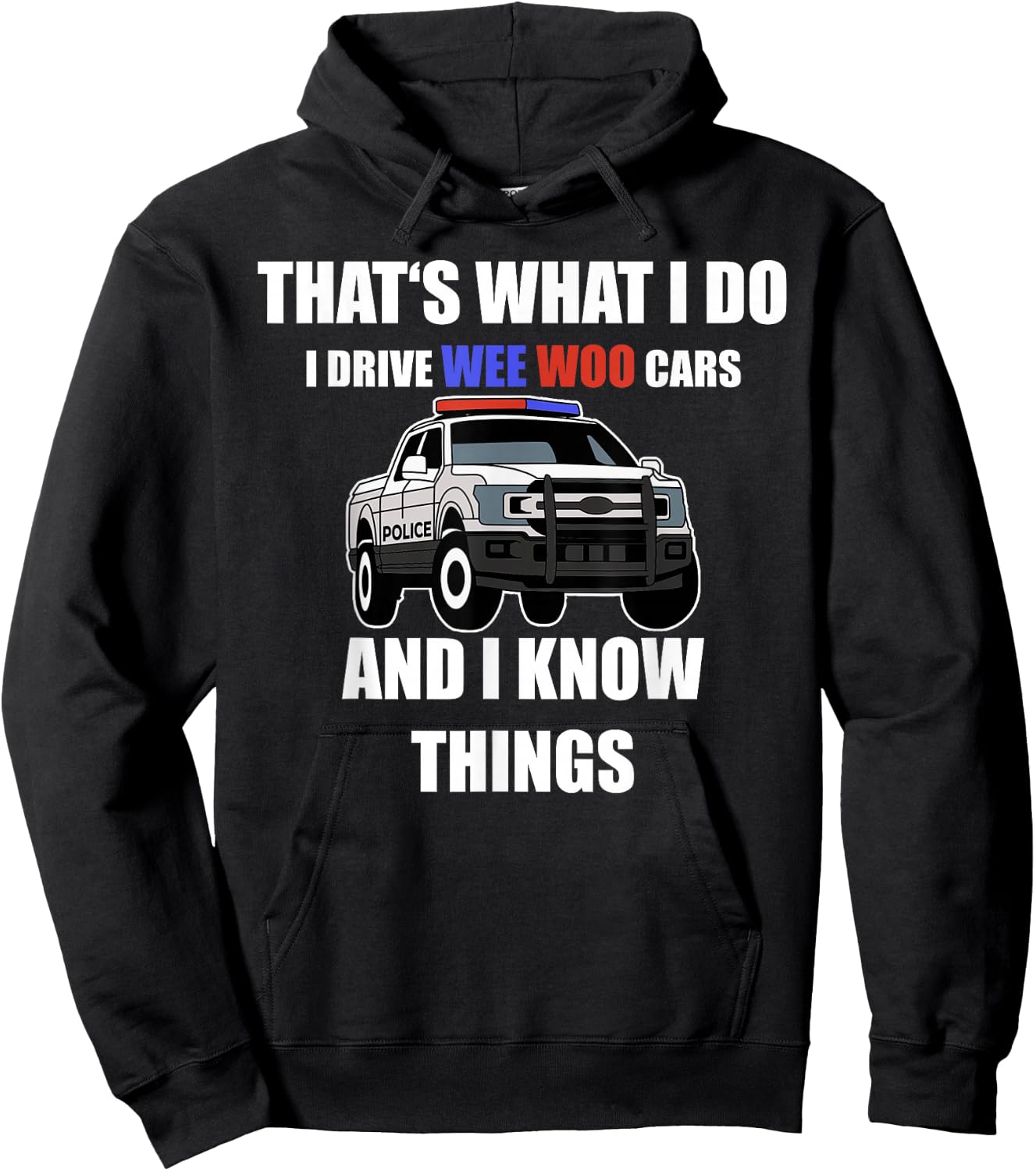 Funny "I drive wee woo cars and I know things" Police Hoodie - Hoodie | Black