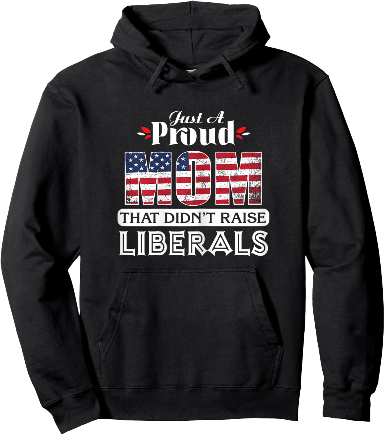 Just A Proud Mom That Didn't Raise Liberals Hoodie - Hoodie | Black