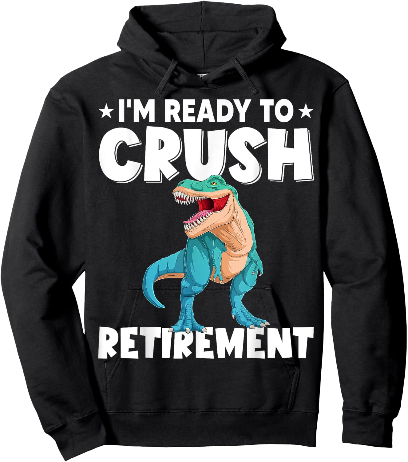 I'm Ready To Crush Retirement Dinosaur Cute T-rex Hoodie - Hoodie | Black