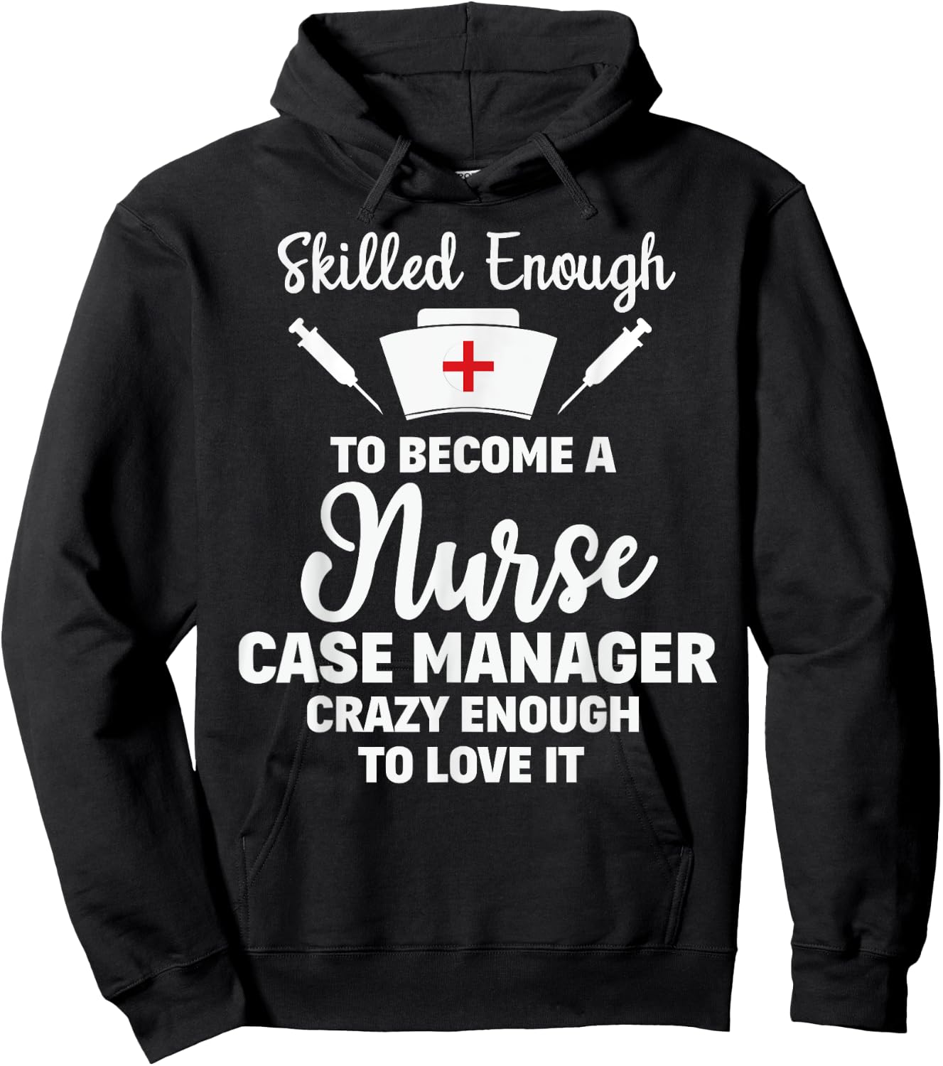 Skilled Enough To Become A Nurse Case Manager Funny Quote Hoodie - Hoodie | Black