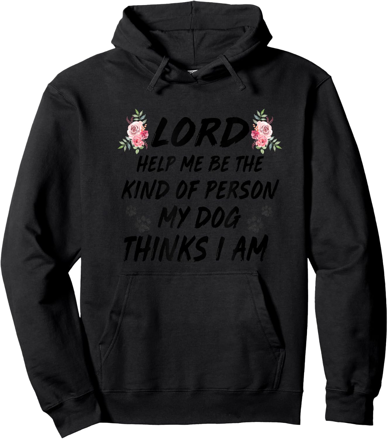 Lord Help Me Be The Kind Of Person My Dog Thinks I Am Women Hoodie - Hoodie | Black