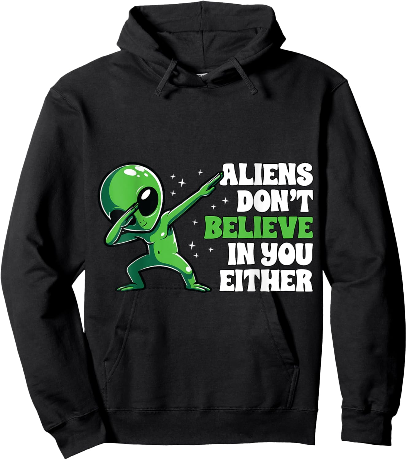 Aliens Don´t Believe In You Either Alien Funny UFO Design Hoodie - Hoodie | Black