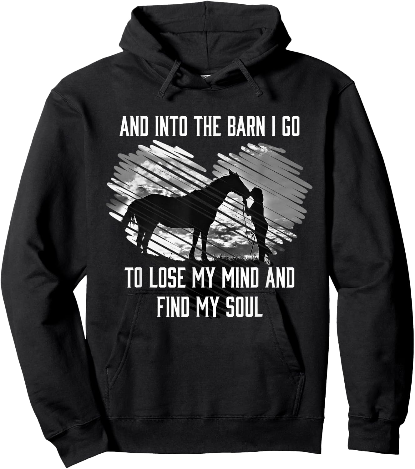 And Into The Barn I Go To Lose My Mind & Find My Soul Horse Hoodie - Hoodie | Black