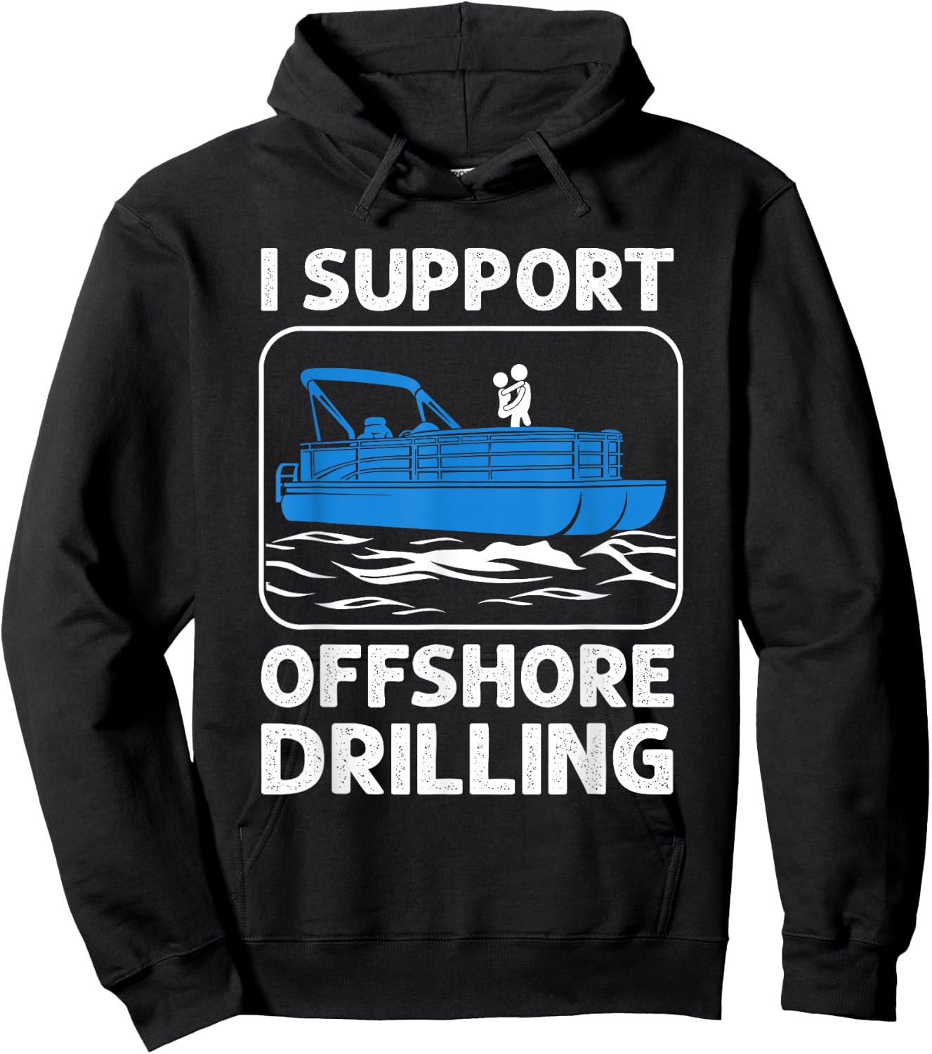 I Support Offshore Drilling Funny Boating Boat Lovers Hoodie - Hoodie | Black
