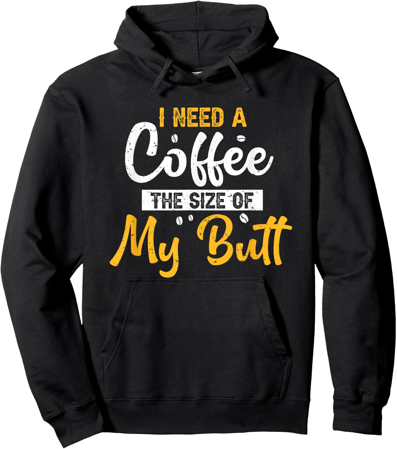 I Need Coffee The Size Of My Butt Funny Coffee Lover Hoodie - Hoodie | Black