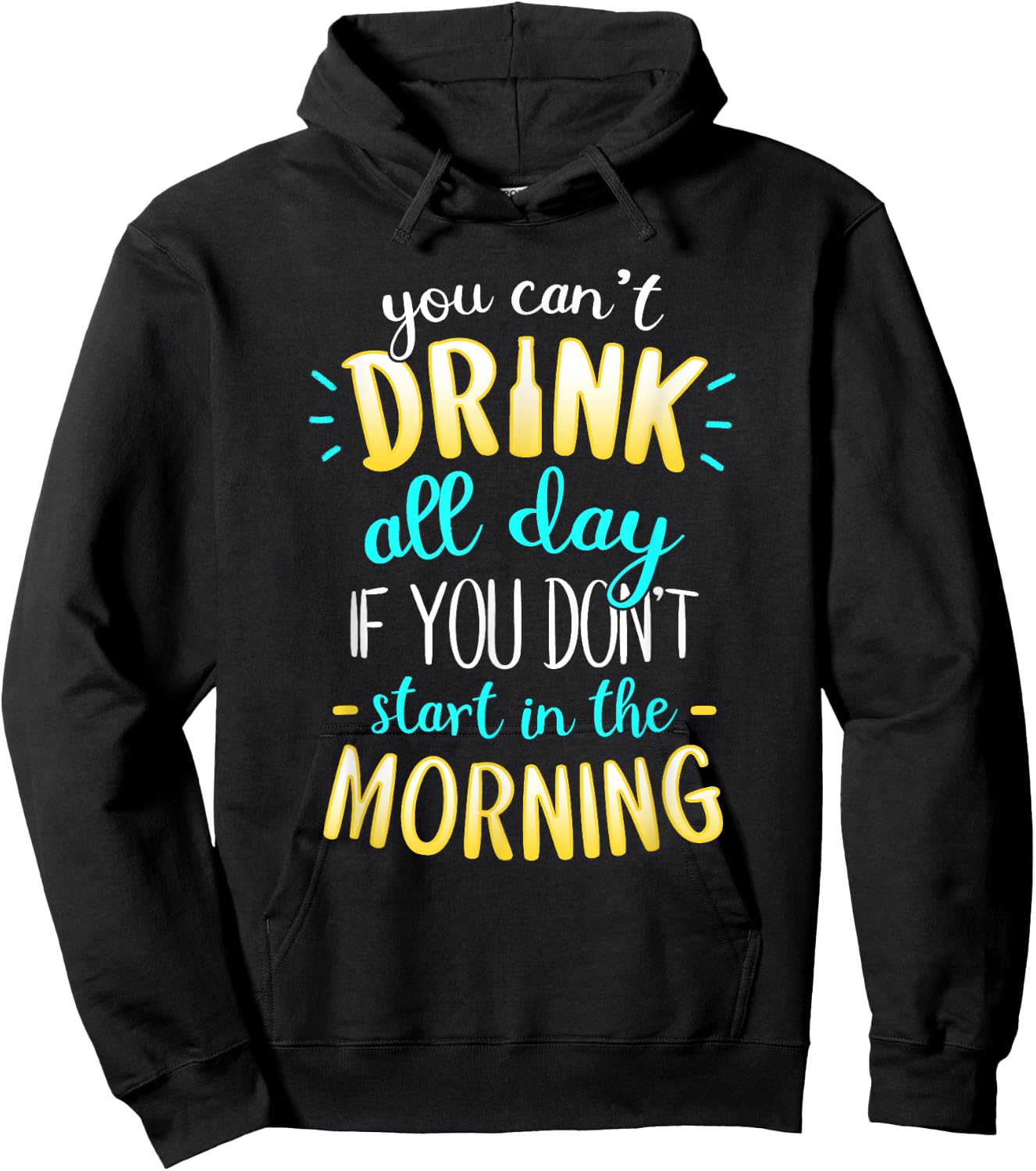 You Can't Drink All Day If You Don't Start In The Morning Hoodie - Hoodie | Black