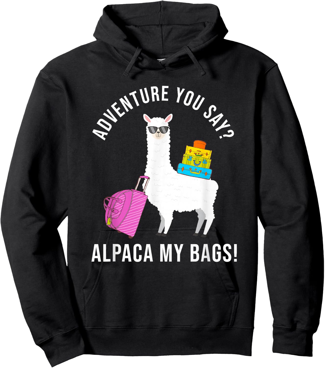 Adventure You Say? Alpaca My Bags Funny Travel Vacation Hoodie - Hoodie | Black