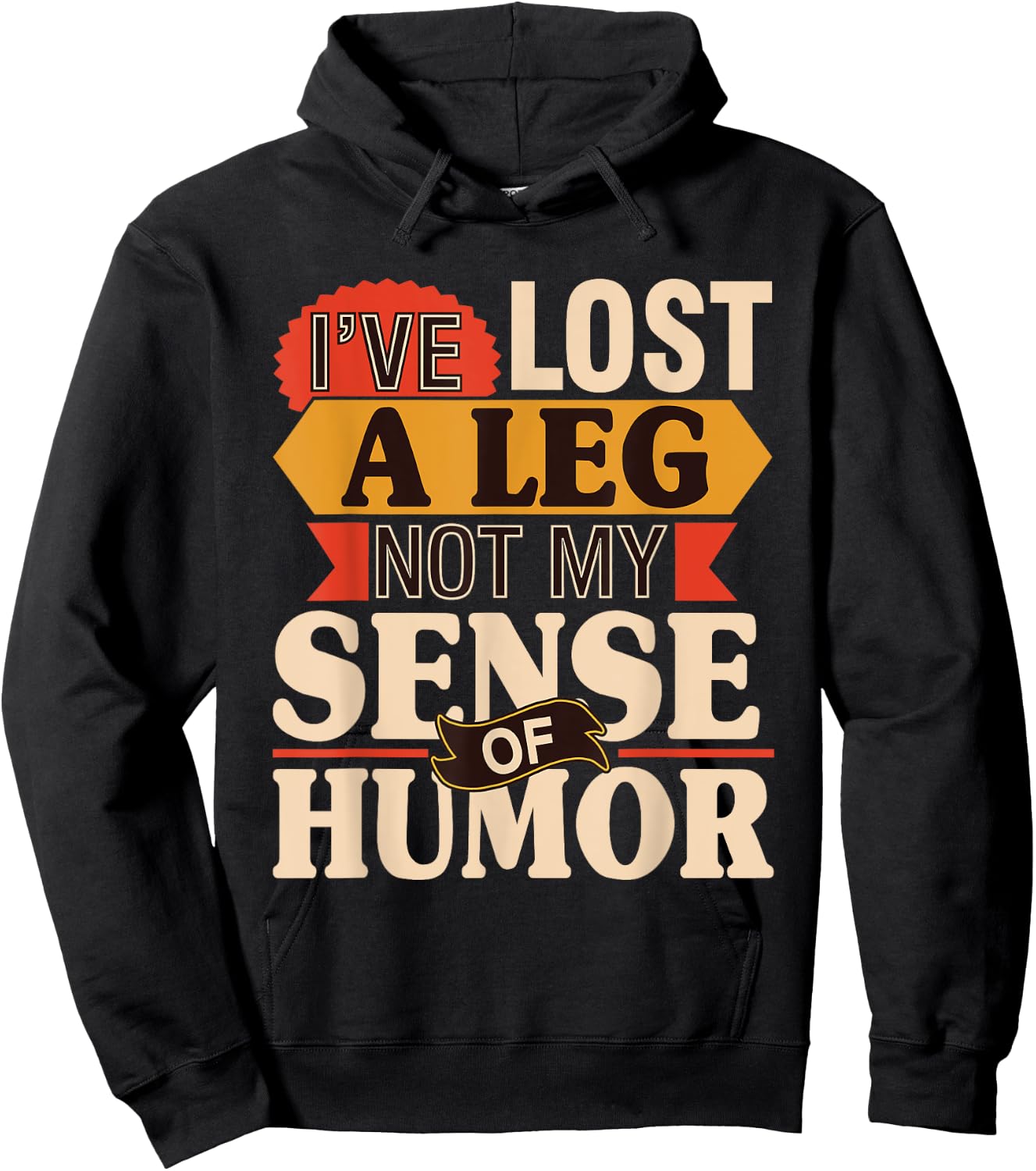 I've Lost A Leg Not My Sense Of Humor - Handicap Amputee Hoodie - Hoodie | Black