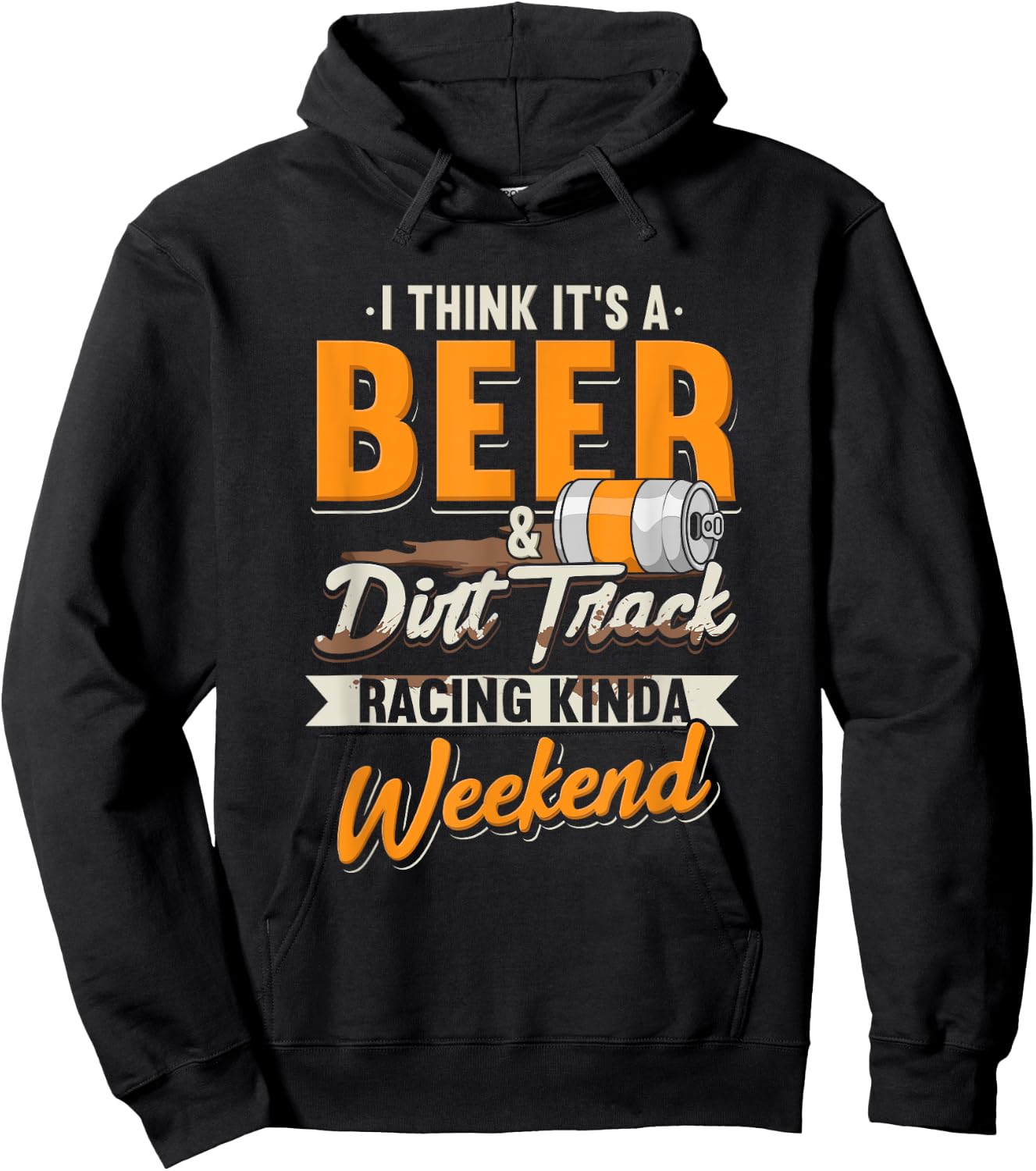 I Think It's A Beer & Dirt Track Racing Kinda Weekend Hoodie - Hoodie | Black