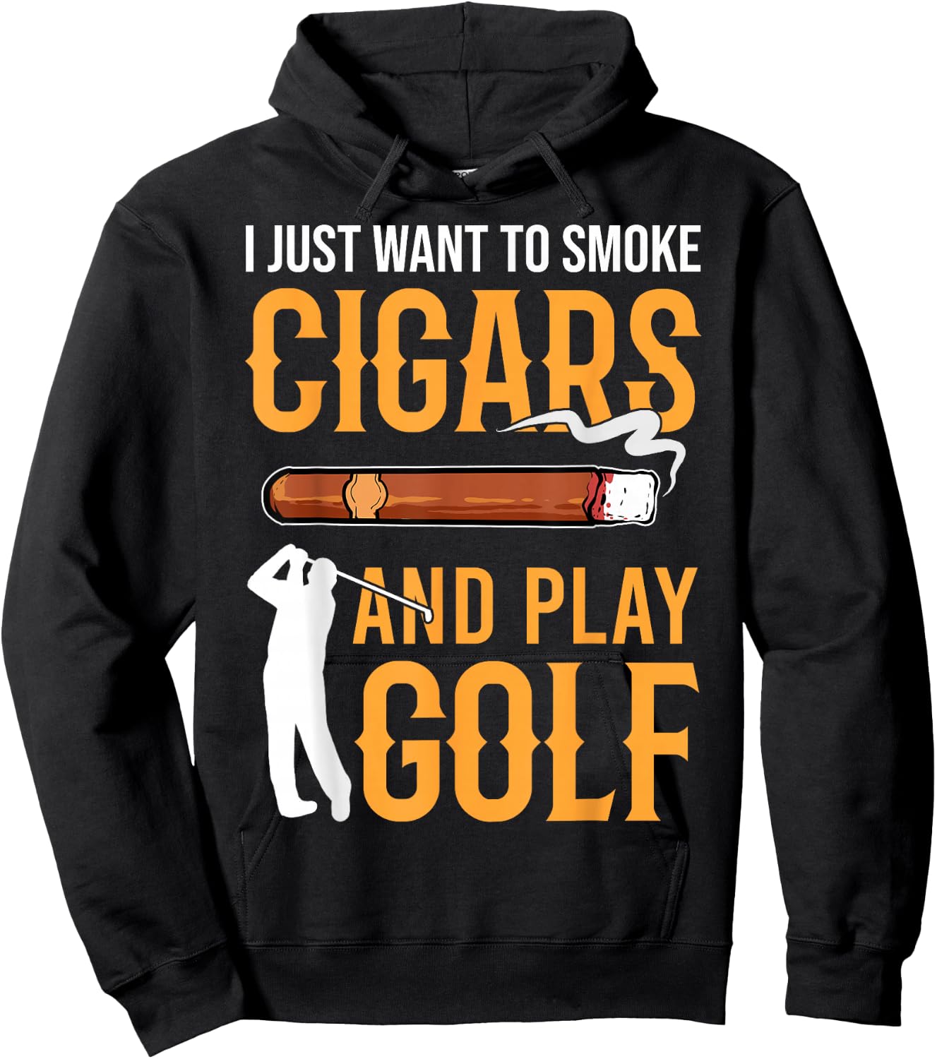Golf & Cigars I Just Want to Smoke Cigars And Play Golf Hoodie - Hoodie | Black