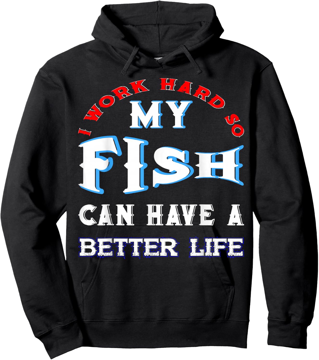 I Work Hard So My Fish Can Have A Better Life Cute Comfy Hoodie - Hoodie | Black