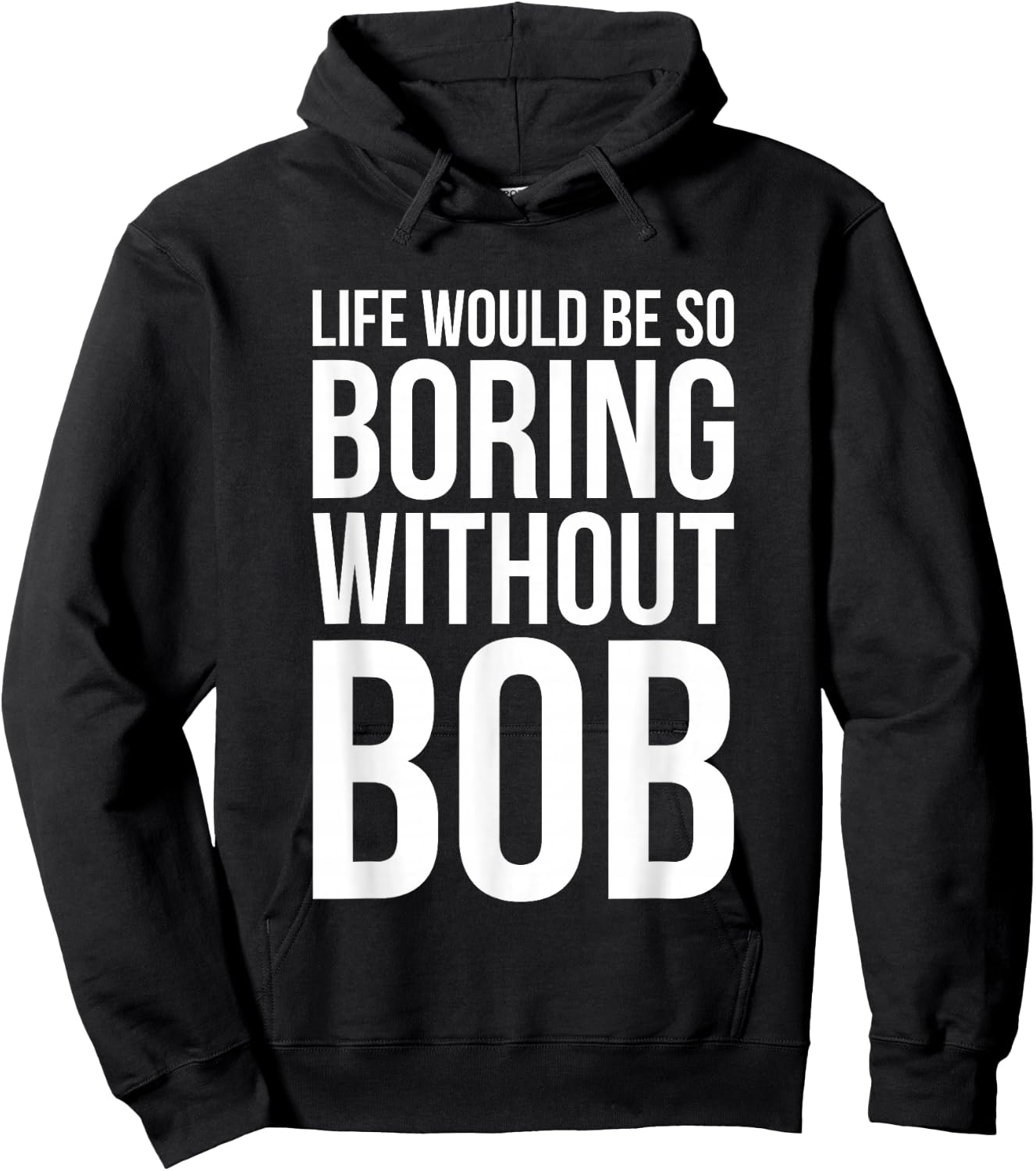 Funny Life Would Be So Boring Without Bob Humble Gift Love Hoodie - Hoodie | Black