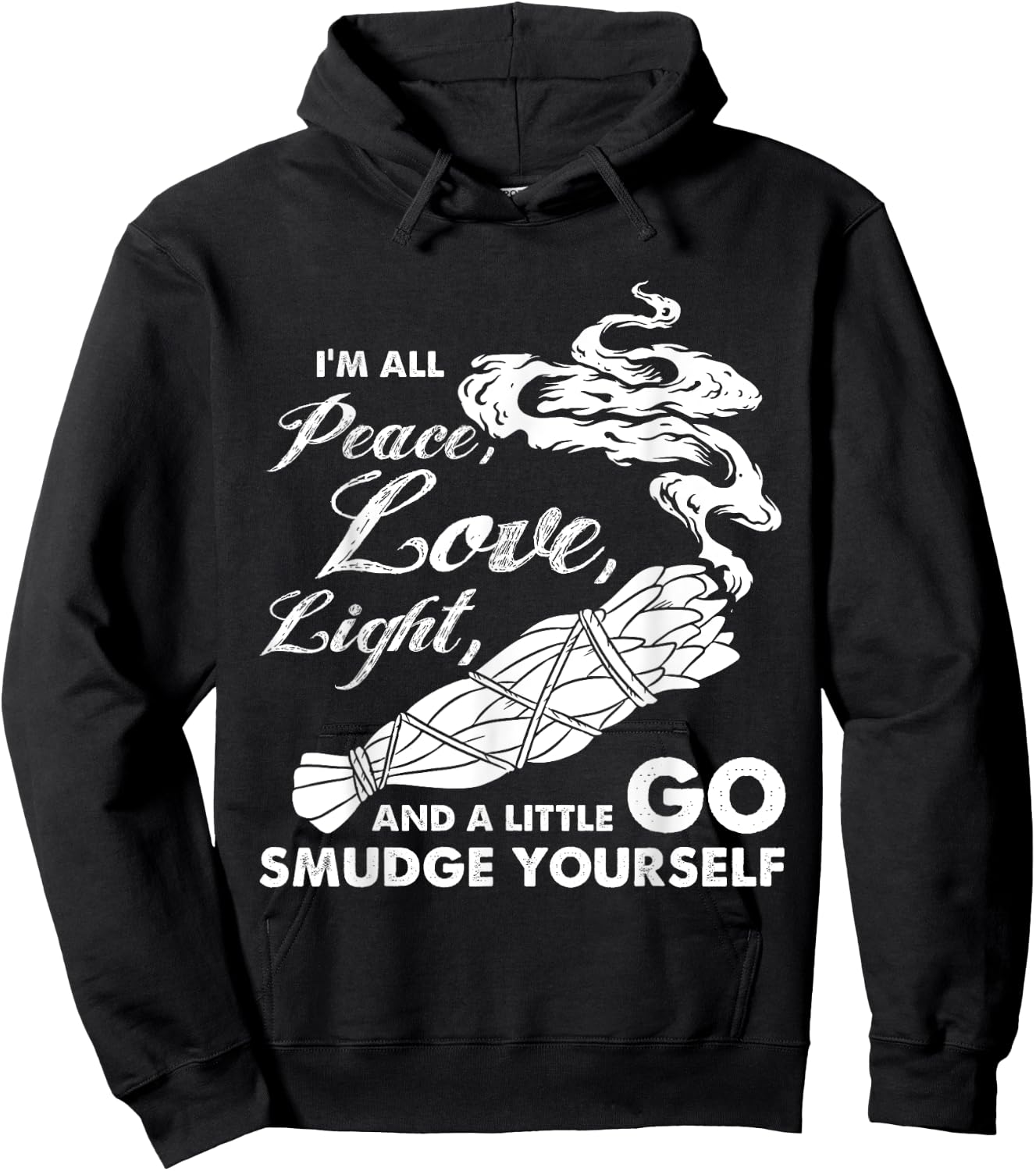 I'm All Peace Love Light And A Little Go Smudge Yourself Hoodie - Hoodie | Black