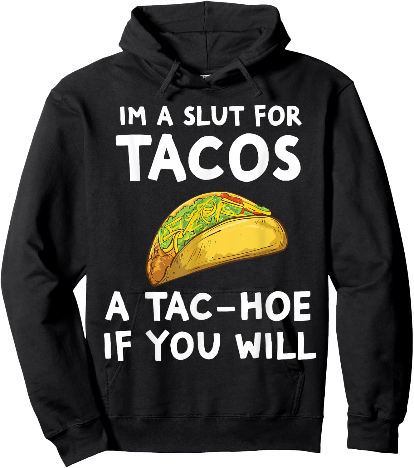 I'm A Slut For Tacos A Tac Hoe If You Will Hoodie - Hoodie | Black