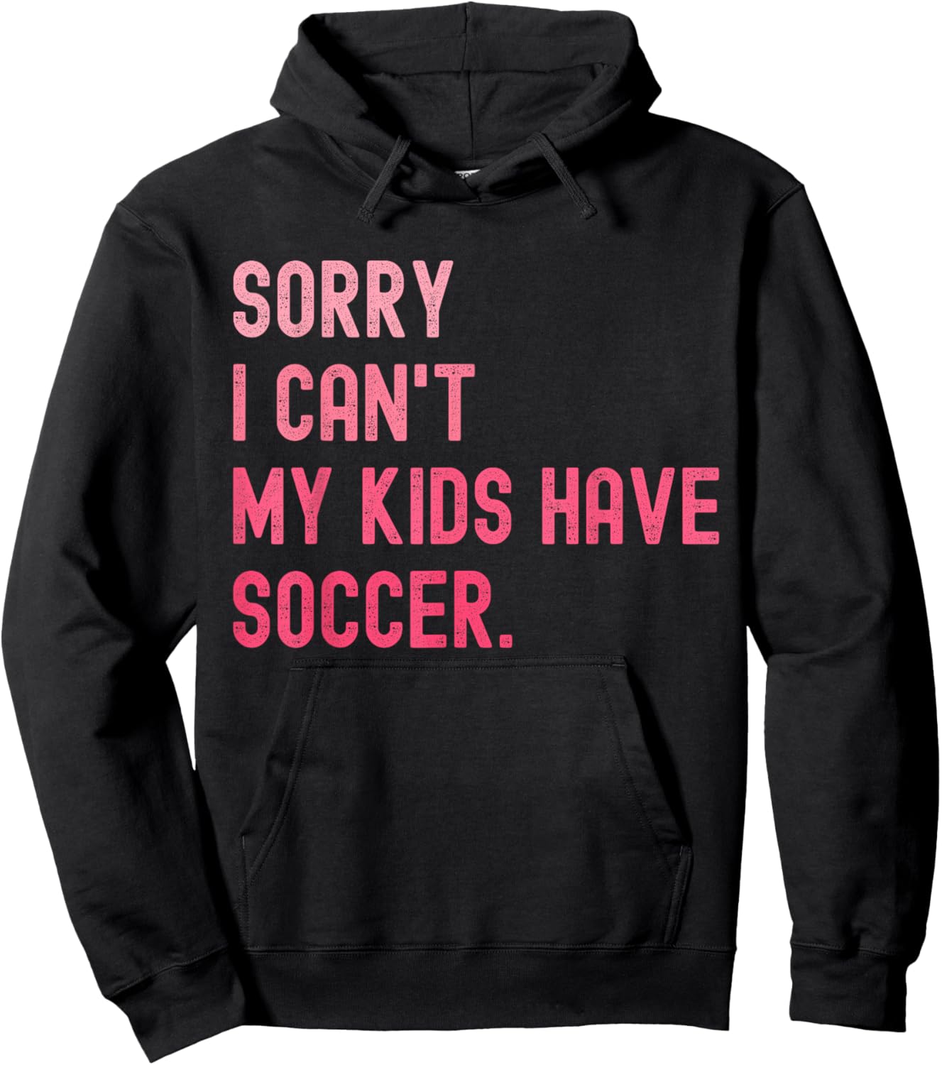 Sorry I Can't My Kids Have Soccer Funny Soccer Design Mom Hoodie - Hoodie | Black