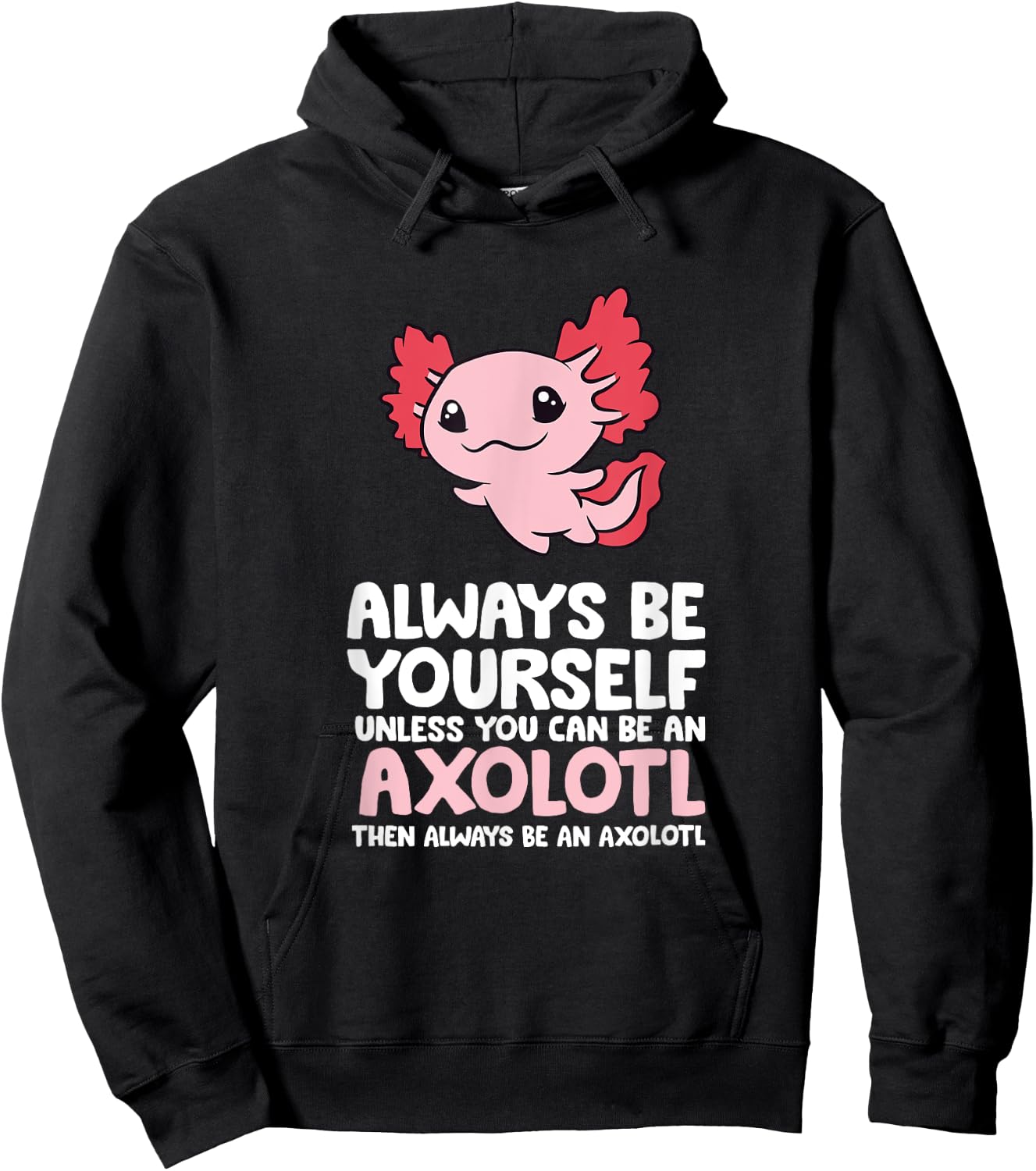 Axolotl Love Always Be Yourself Unless You Can Be An Axolotl Hoodie - Hoodie | Black