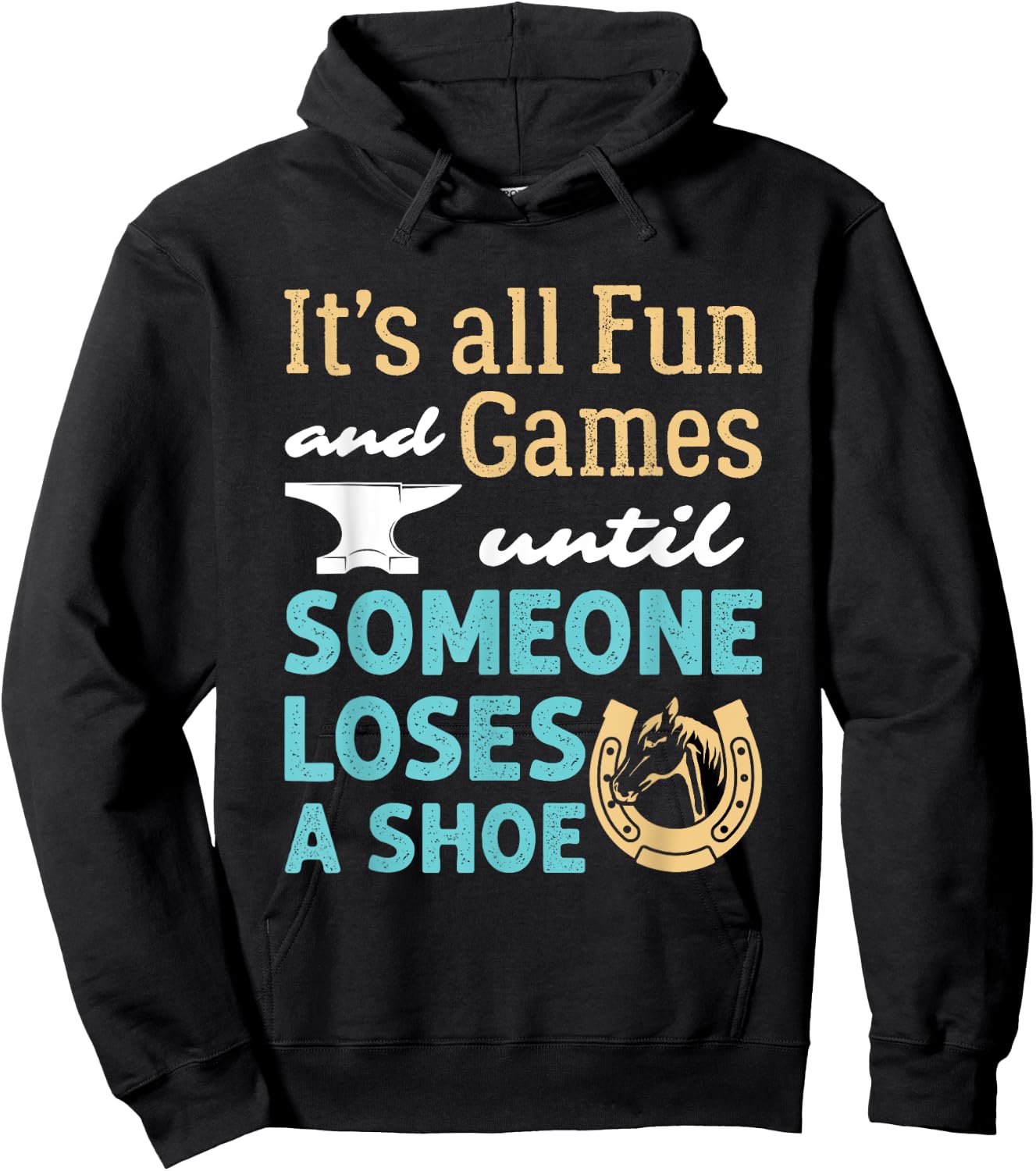 Farrier Horseshoe Fun and Games Until Someone Loses a Shoe Hoodie - Hoodie | Black