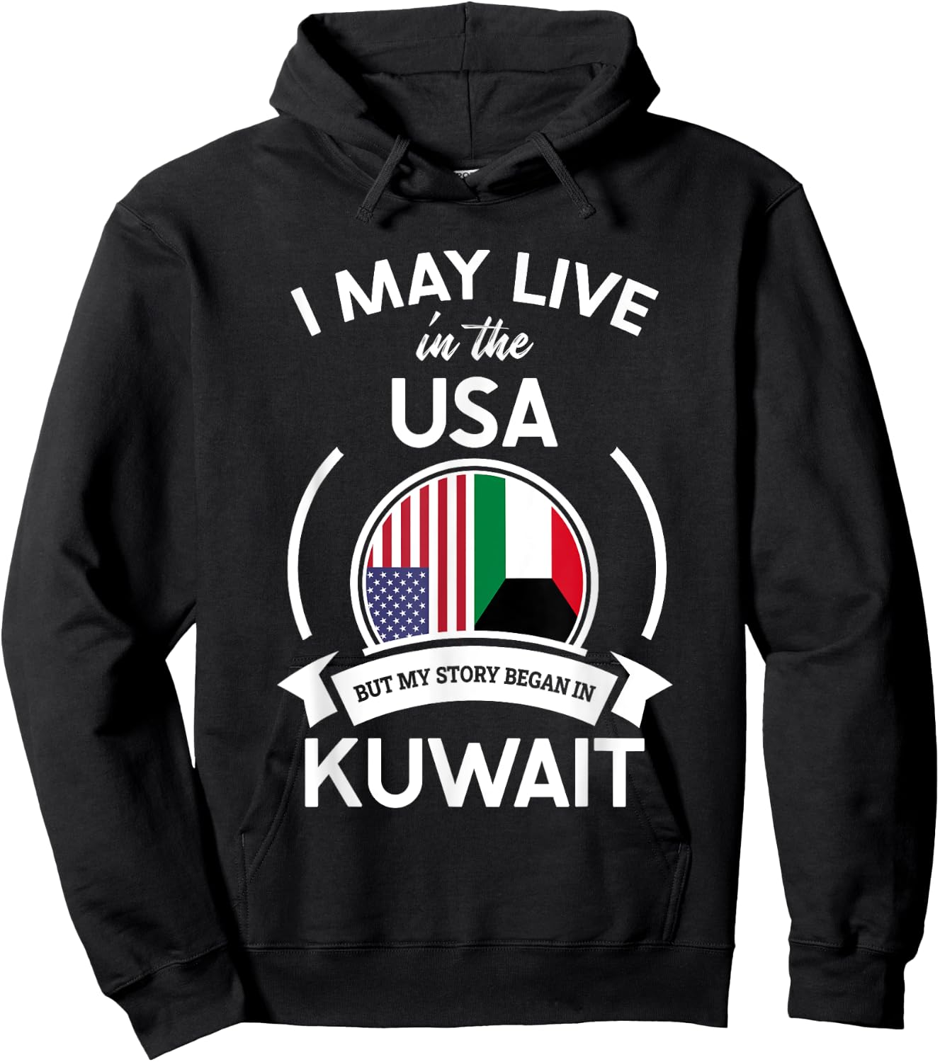 May Live In The USA But My Story Began In Kuwait Flag Gift Hoodie - Hoodie | Black