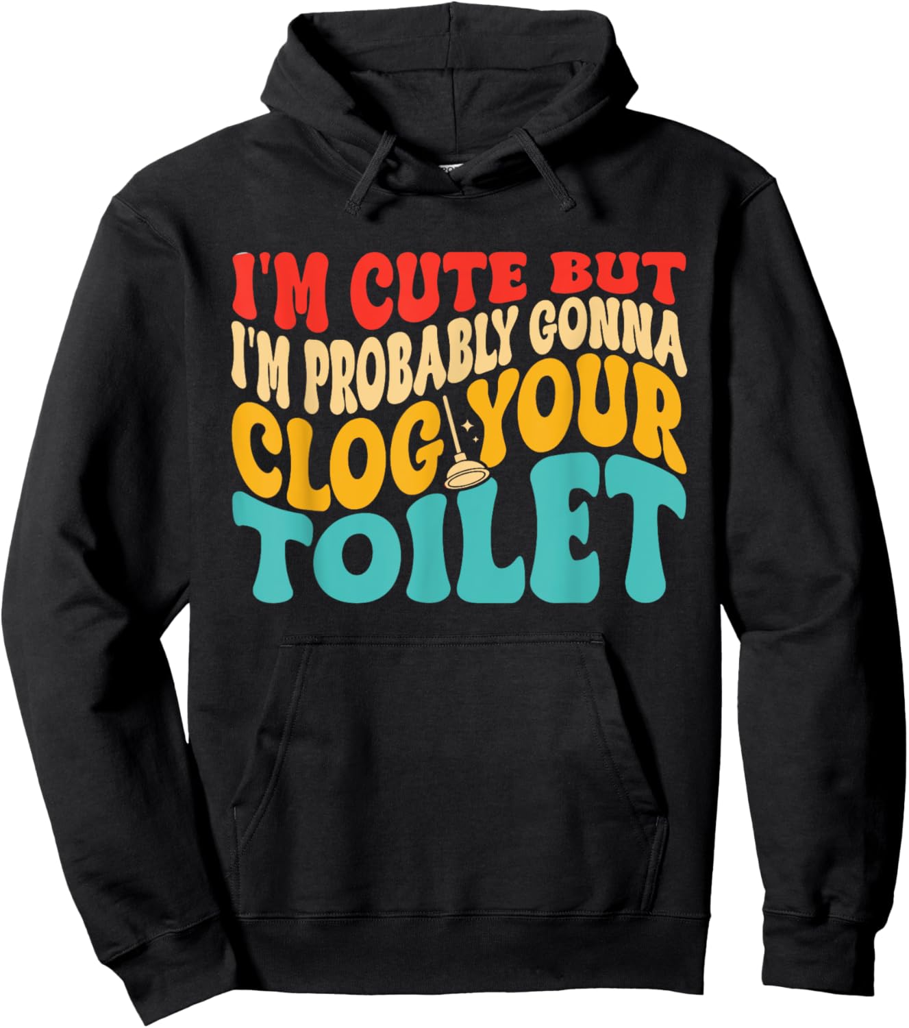 I'm Cute But I'm Probably Gonna Clog Your Toilet Design Hoodie - Hoodie | Black