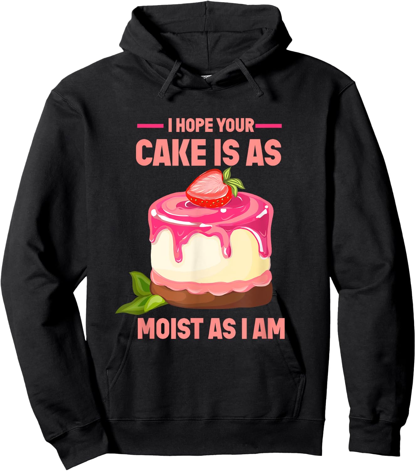 I Hope Your Cake Is As Moist As I Am funny Strawberry Cake Hoodie - Hoodie | Black