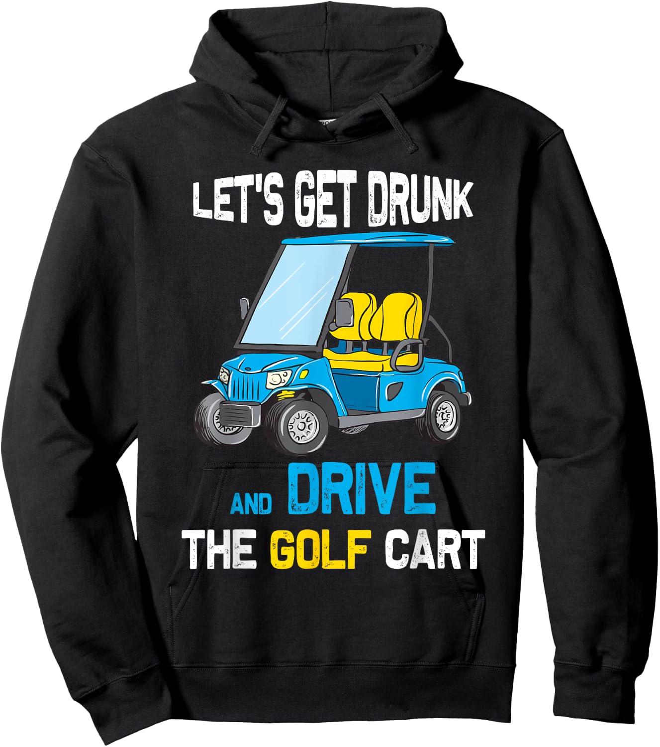 Let's Get Drunk and Drive the Golf Cart Funny Hoodie - Hoodie | Black