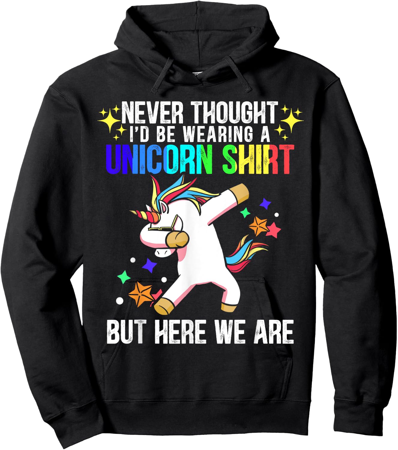 Never Thought I'd Be Wearing A Unicorn Shirt But Here We Are Hoodie - Hoodie | Black