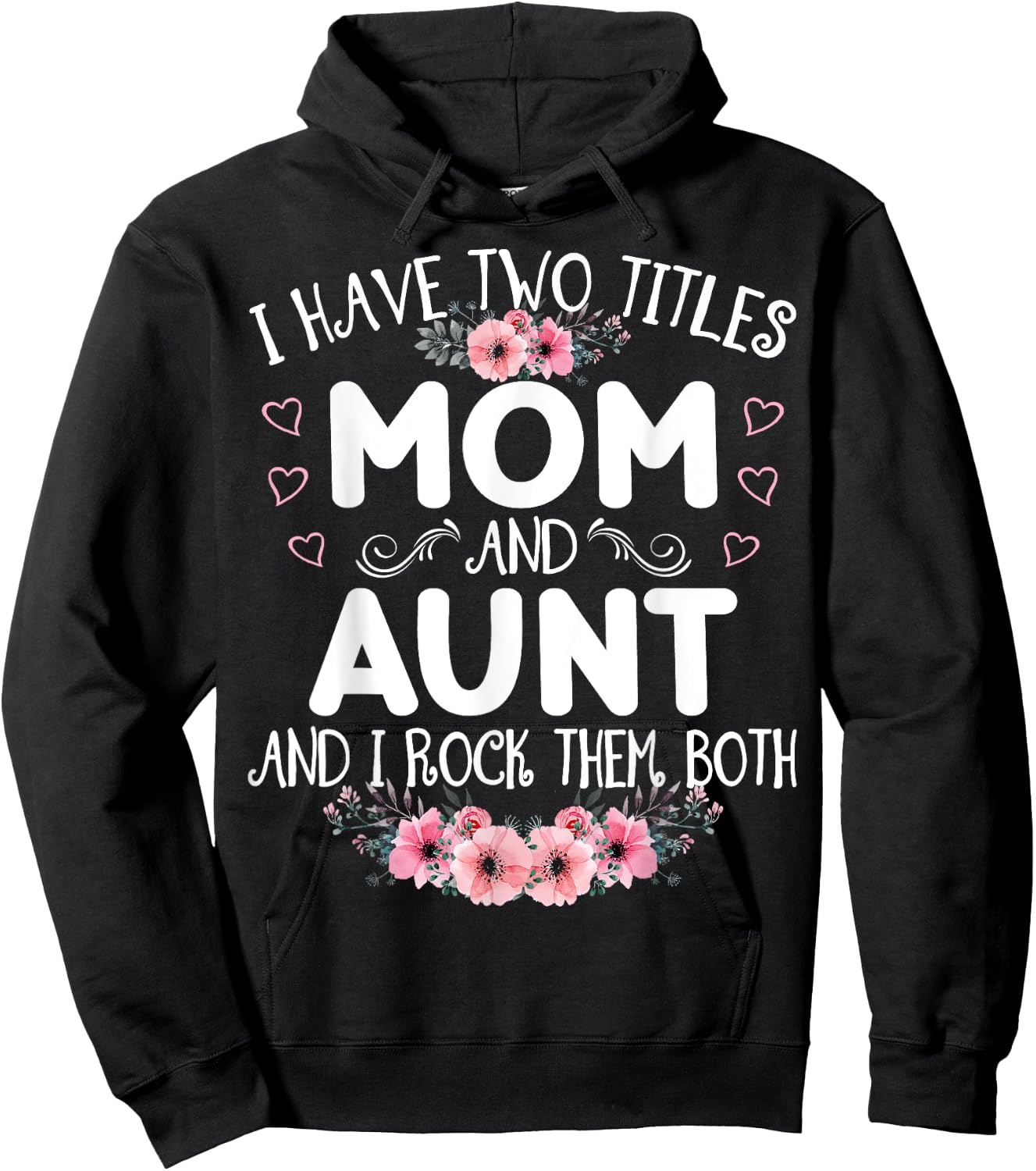 I Have Two Titles Mom And Aunt Funny Floral Mother's Day Hoodie - Hoodie | Black