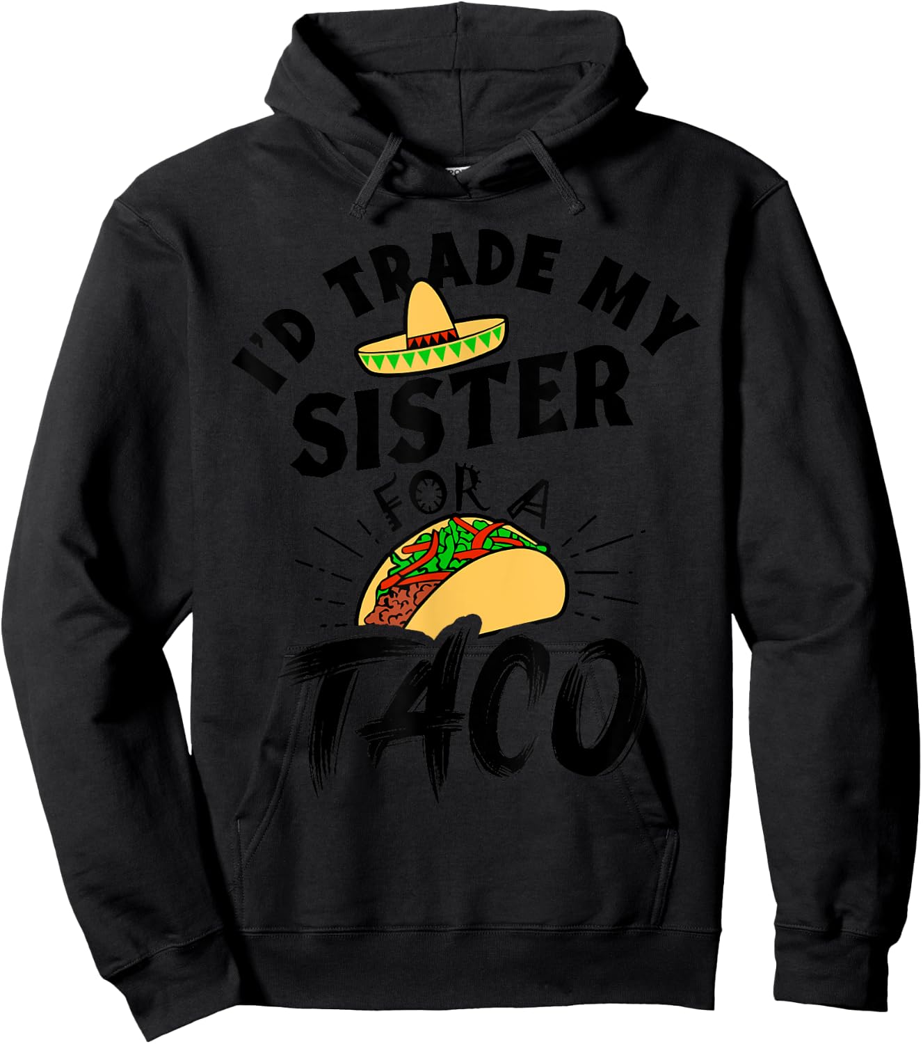 I'd Trade My Sister For A Taco Funny Tacos Hoodie - Hoodie | Black