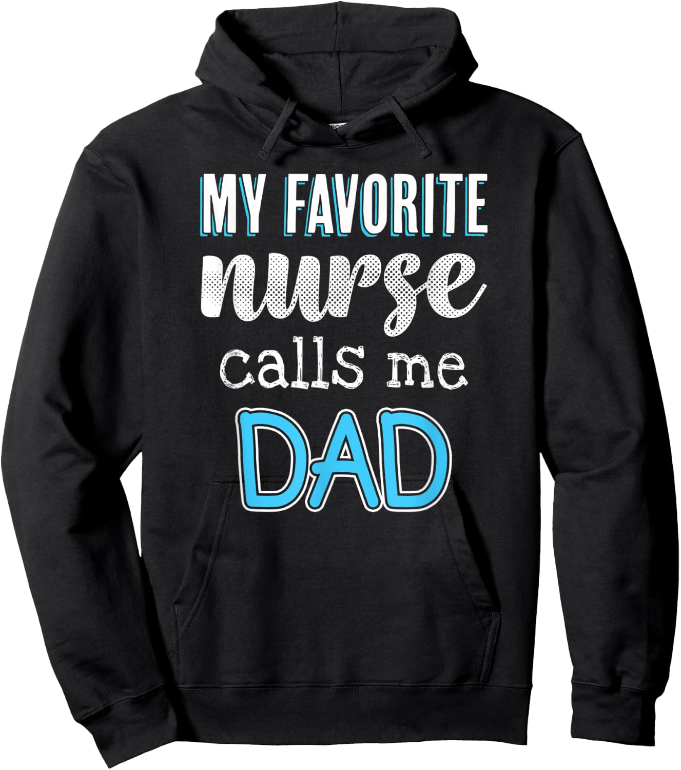My Favorite Nurse Calls Me Dad Funny Nurse Dad Hoodie - Hoodie | Black