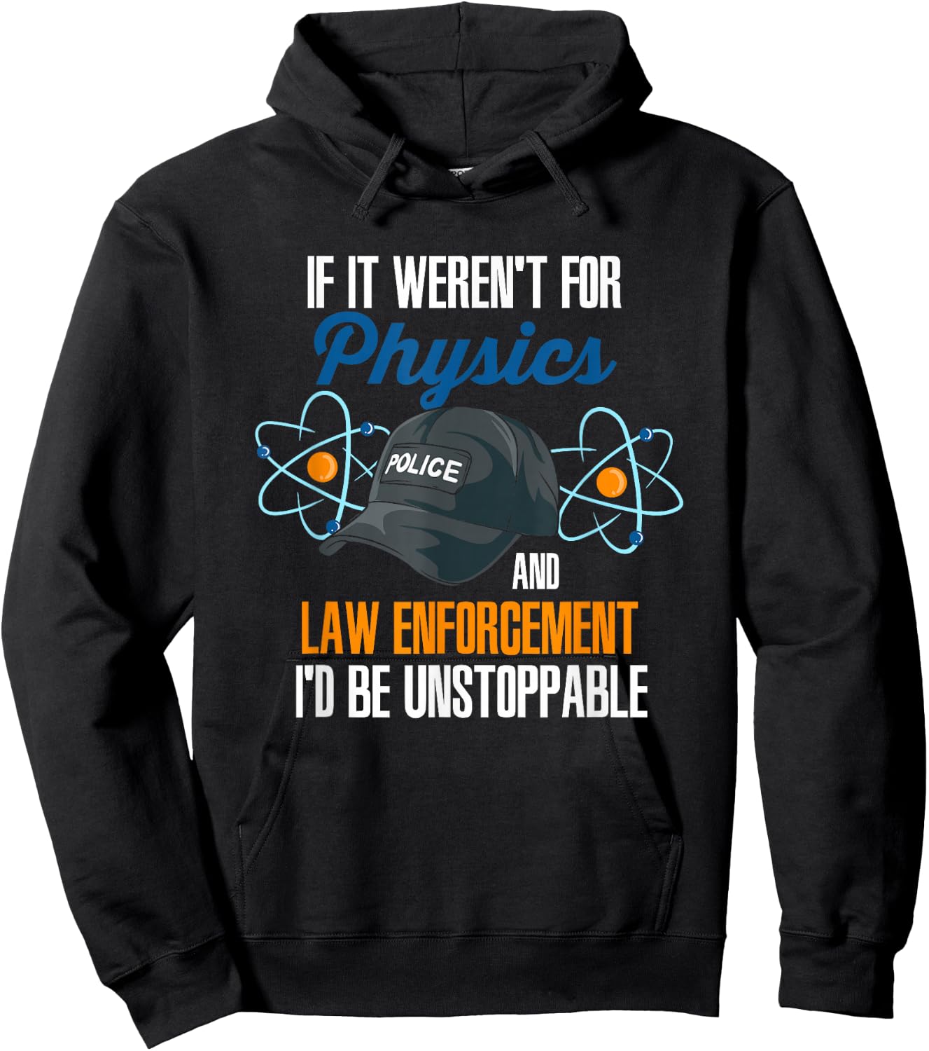 If It Weren't For Physics And Law Enforcement I'd Be Hoodie - Hoodie | Black