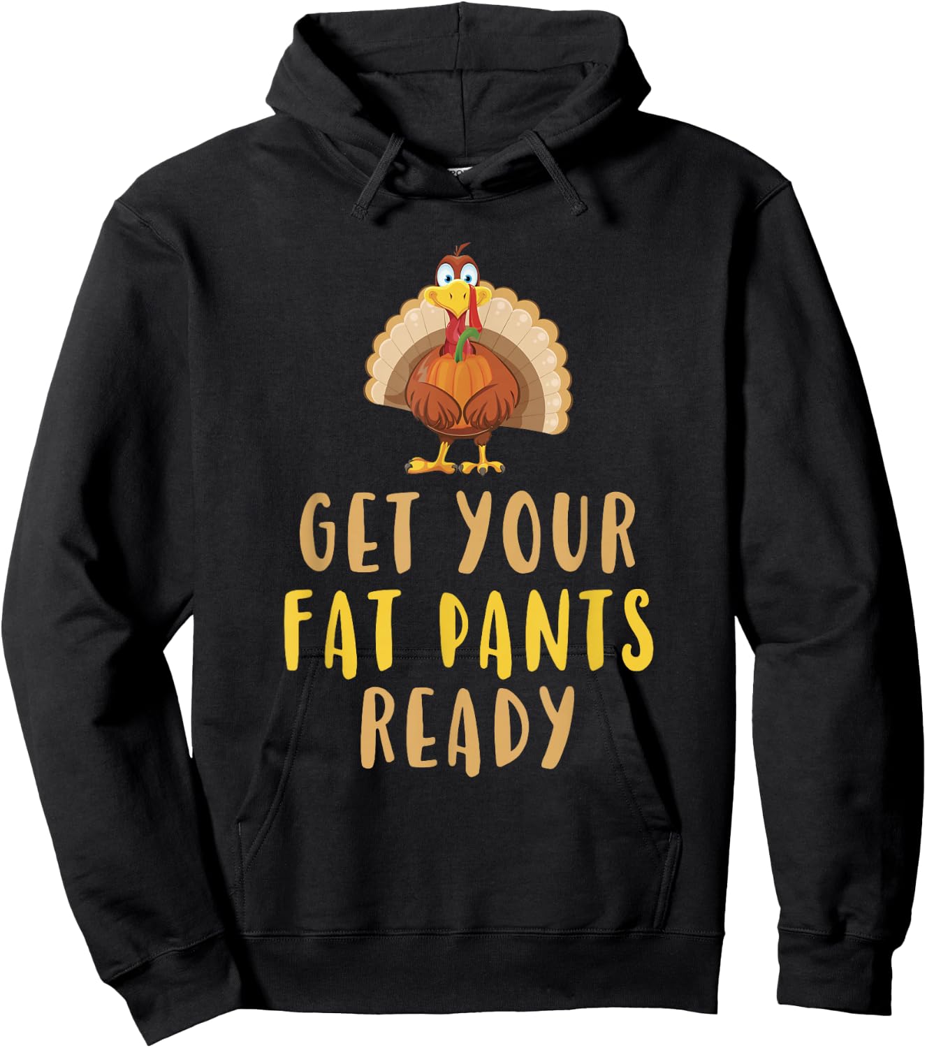 Get Your Fat Pants Ready Turkey Thanksgiving Food Funny Hoodie - Hoodie | Black