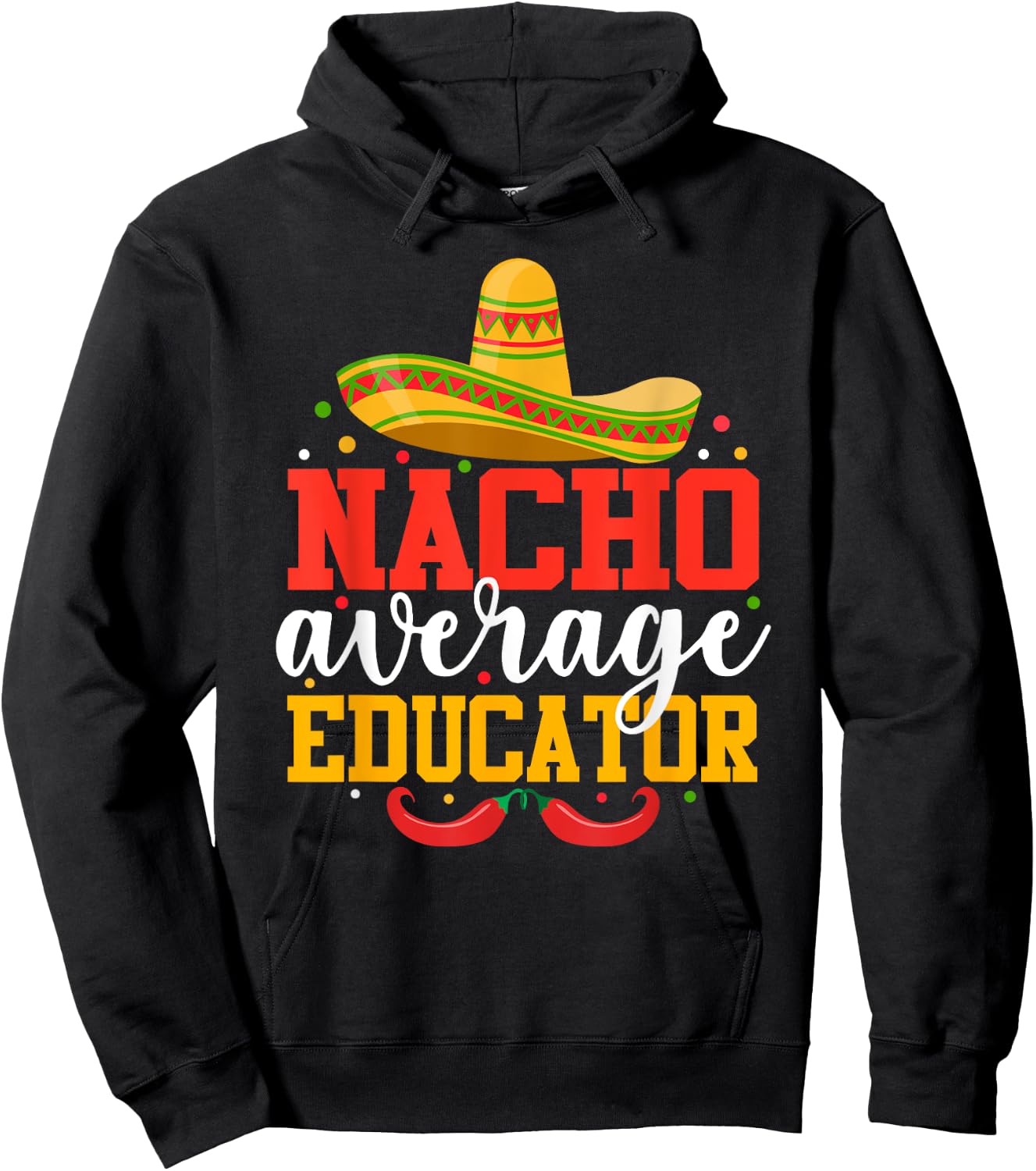 Nacho Average Educator Funny Mexican Cinco De Mayo Hoodie - Hoodie | Black
