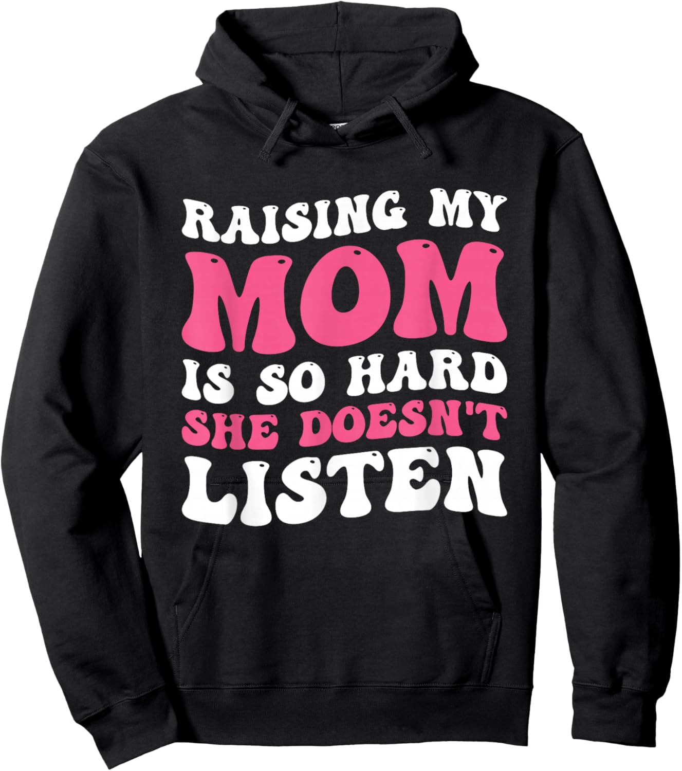 Raising My Mom Is So Hard She Doesn't Listen Hoodie - Hoodie | Black