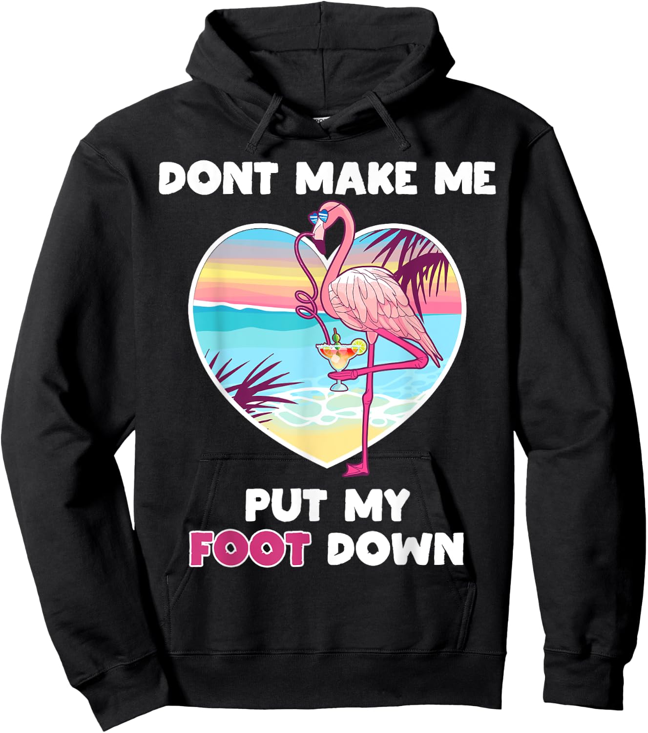 Dont Make Me Put My Foot Down Flamingo Drinking Vacation Hoodie - Hoodie | Black