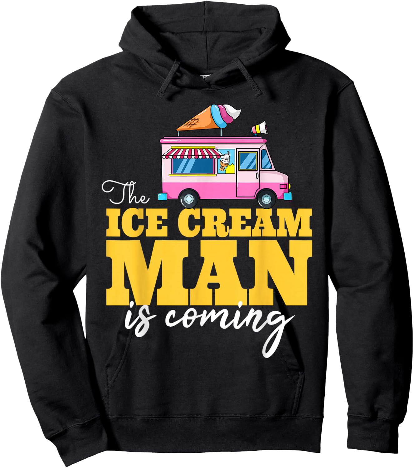 The Ice Cream Man Is Coming Gift Ice Truck Driver Hoodie - Hoodie | Black