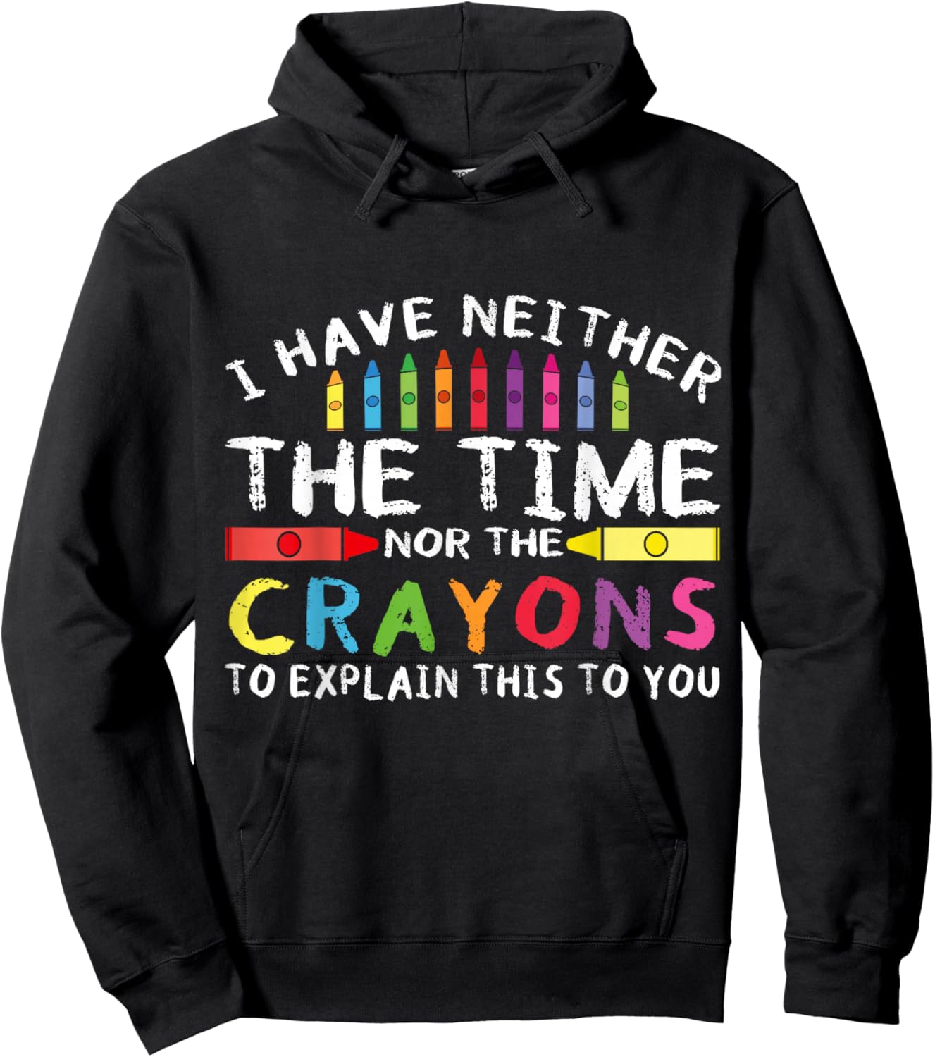 Funny I Don't Have The Time Or The Crayons Sarcasm Quote Hoodie - Hoodie | Black
